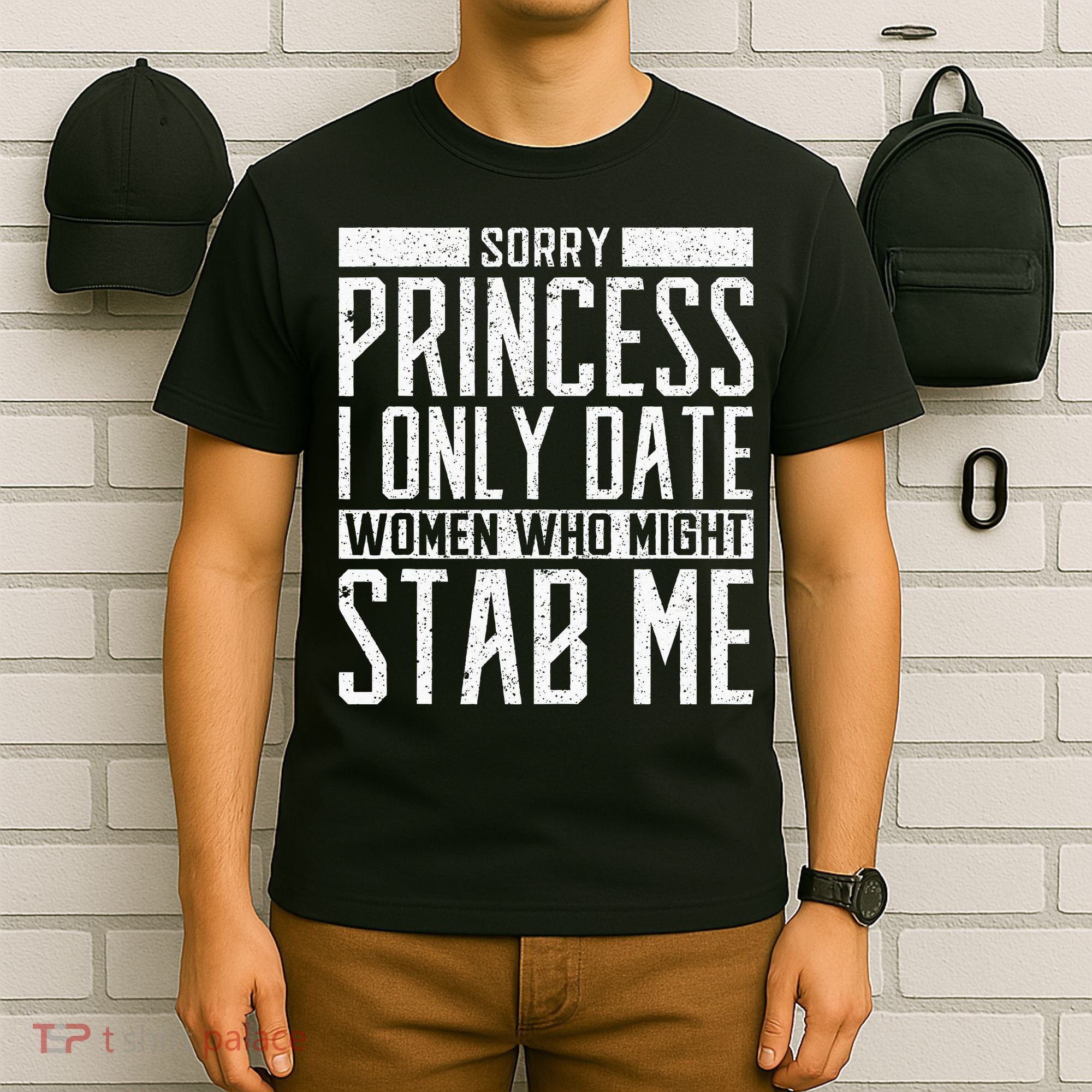 Sorry Princess I Only Date Women Who Might Stab Me Quote T-Shirt