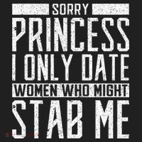 Sorry Princess I Only Date Women Who Might Stab Me Quote Tumbler thumb 3