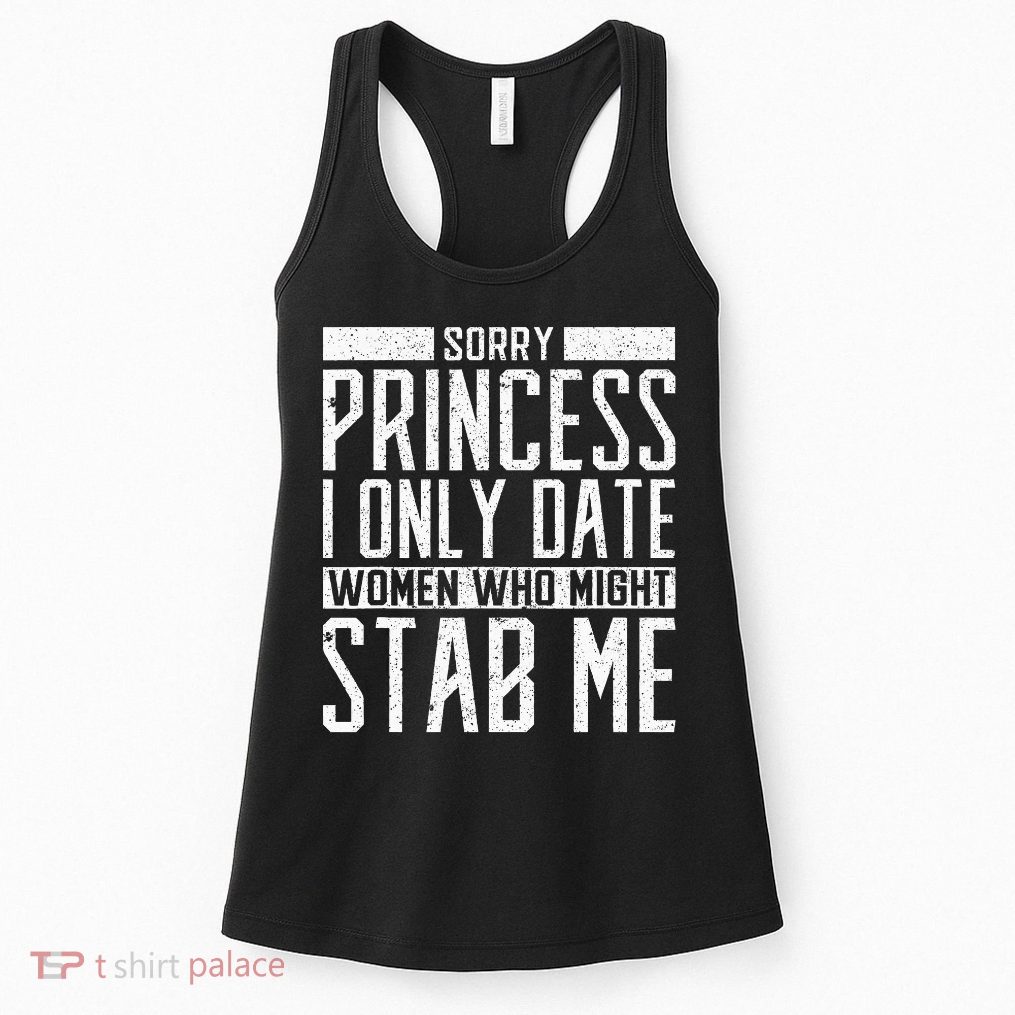 Sorry Princess I Only Date Women Who Might Stab Me Quote Women's Tank Top