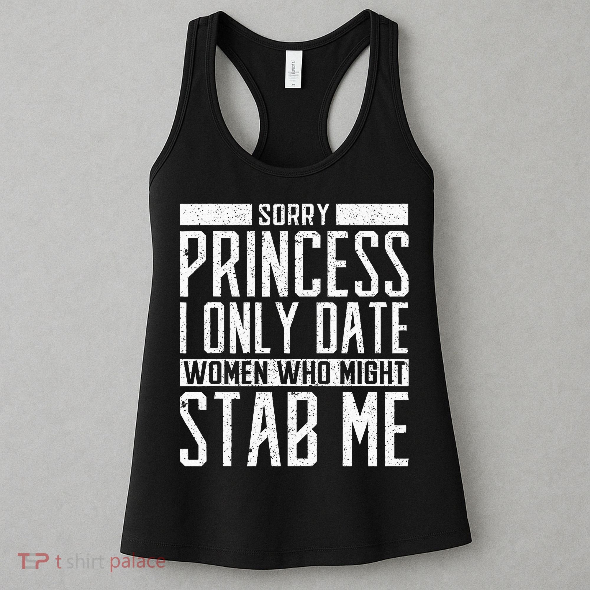 Sorry Princess I Only Date Women Who Might Stab Me Quote Women's Tank Top