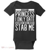 Sorry Princess I Only Date Women Who Might Stab Me Quote Baby Bodysuit thumb 0