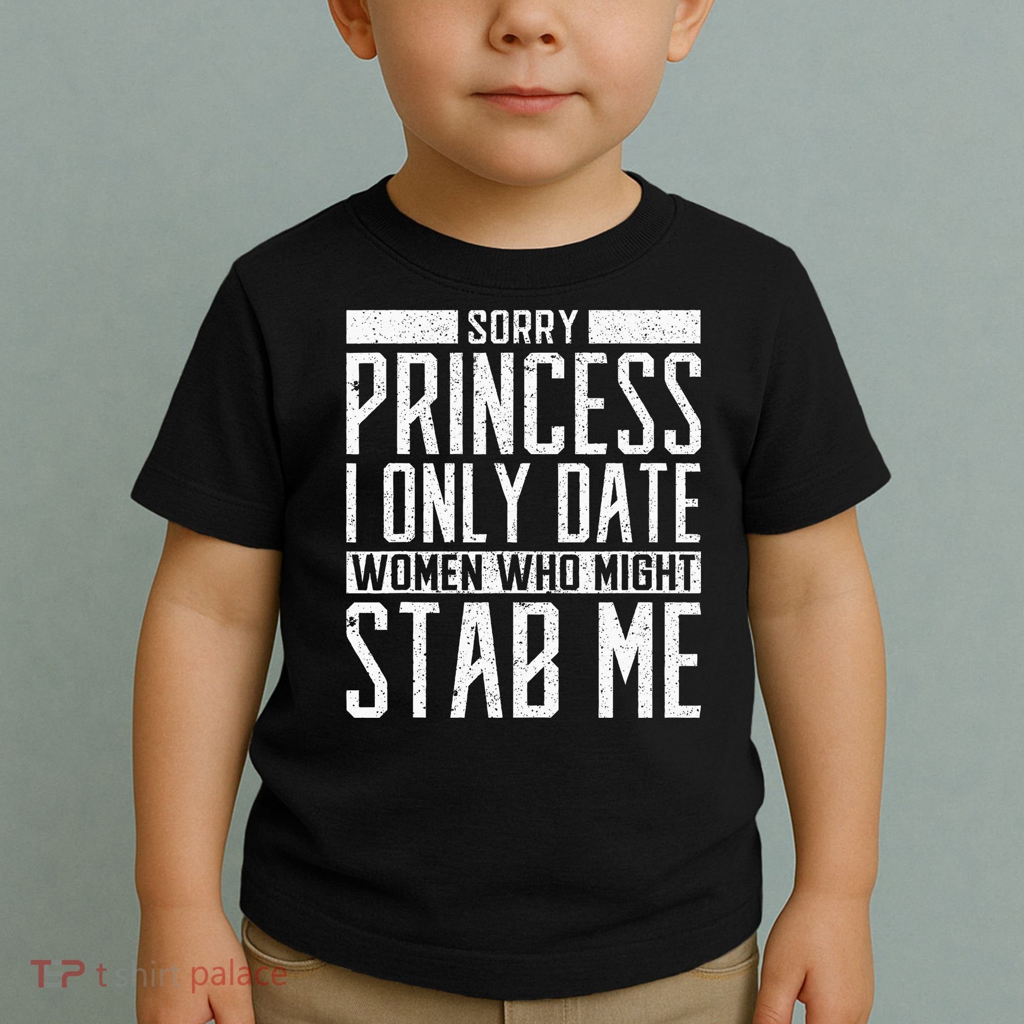 Sorry Princess I Only Date Women Who Might Stab Me Quote Toddler T-Shirt