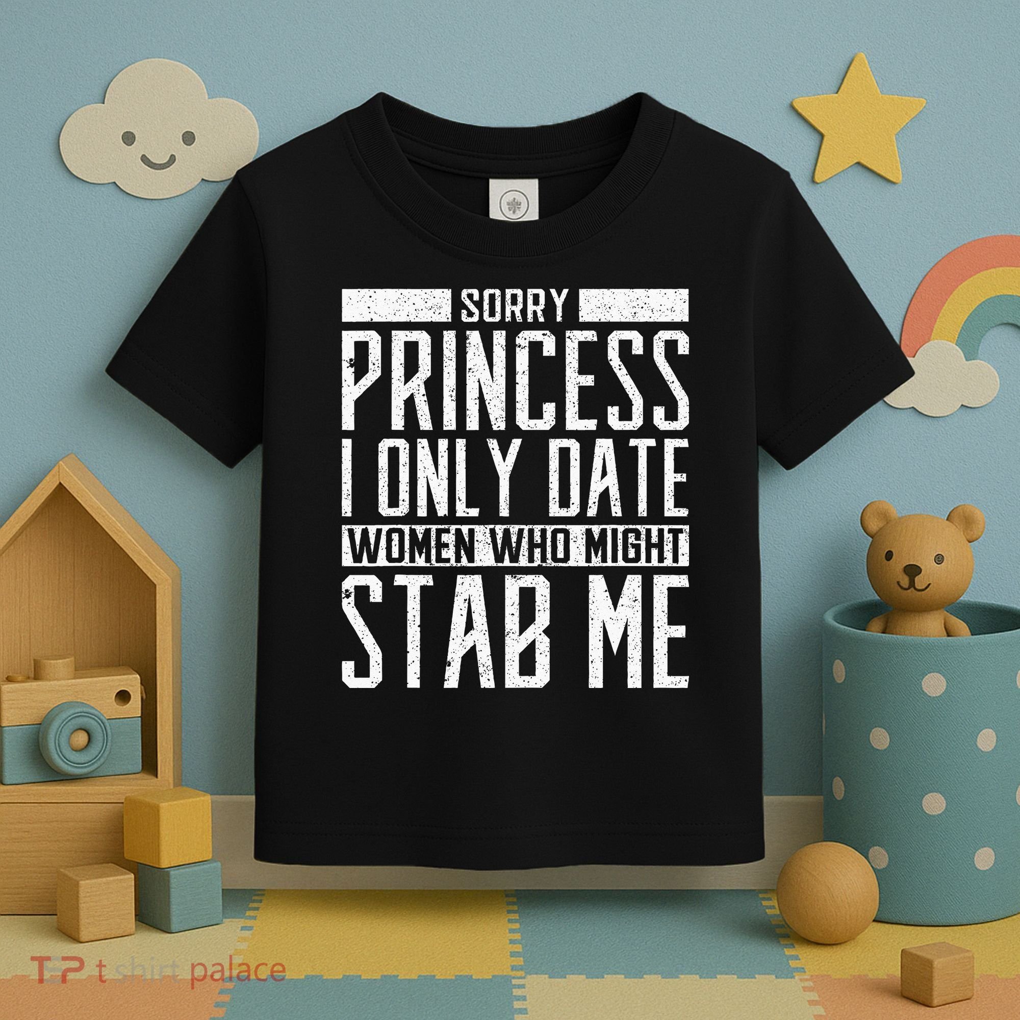 Sorry Princess I Only Date Women Who Might Stab Me Quote Toddler T-Shirt