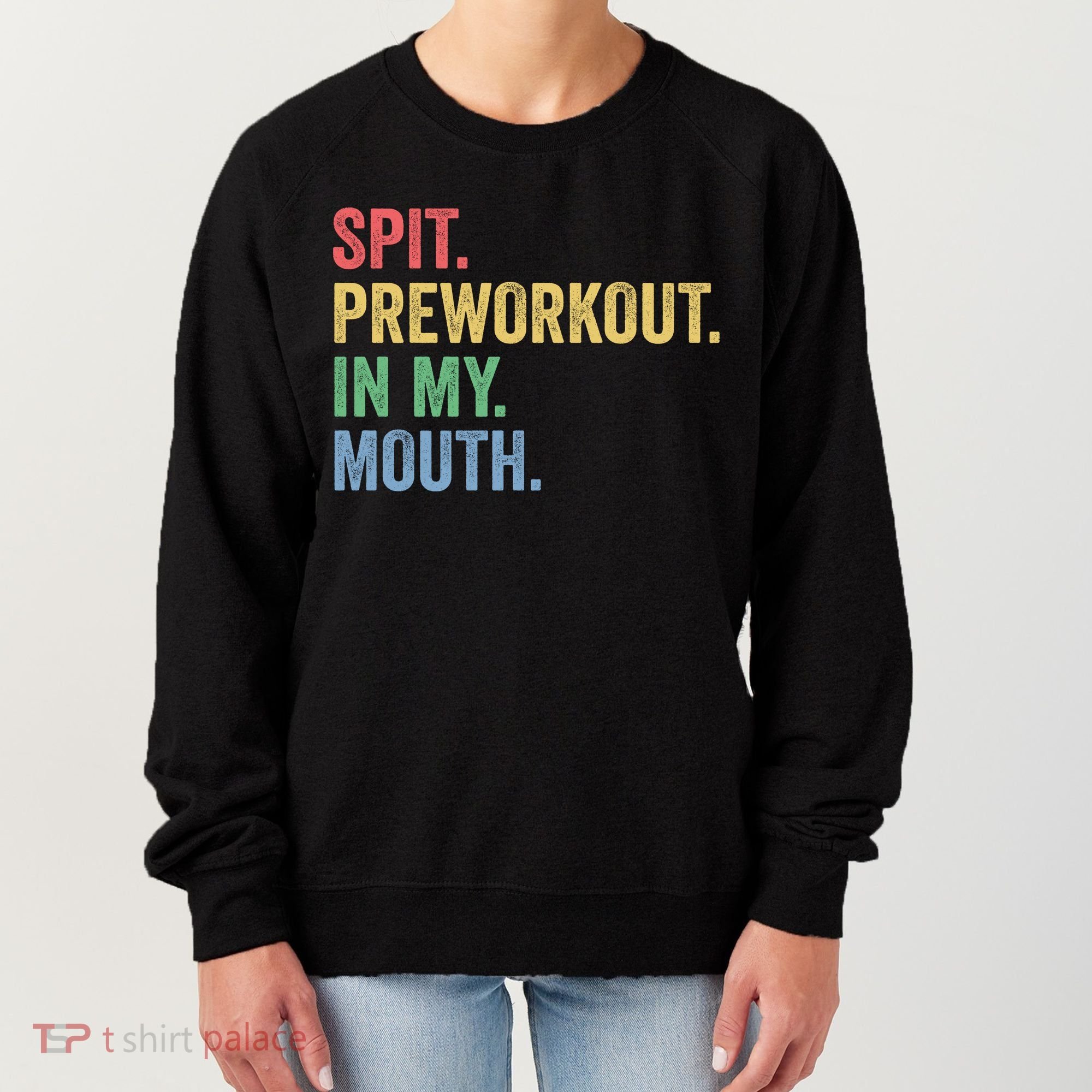 Spit PreWorkout In My Mouth Funny Workout Men Funny Gym Women's Sweatshirt