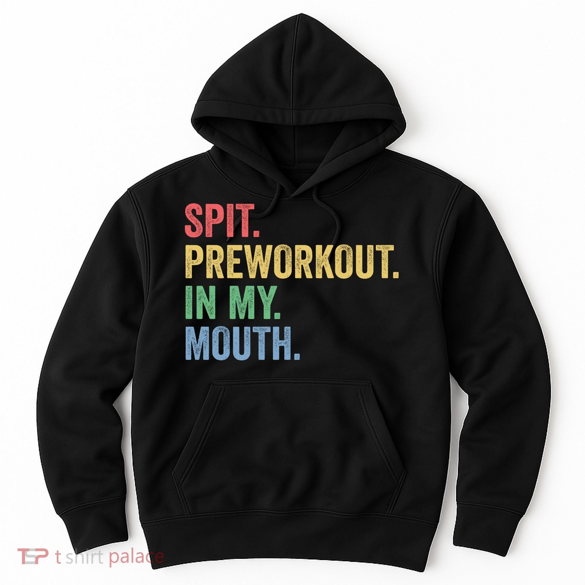 Spit PreWorkout In My Mouth Funny Workout Men Funny Gym Hoodie