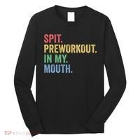 Spit PreWorkout In My Mouth Funny Workout Men Funny Gym Long Sleeve Shirt thumb 0