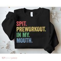 Spit PreWorkout In My Mouth Funny Workout Men Funny Gym Sweatshirt thumb 2