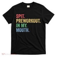 Spit PreWorkout In My Mouth Funny Workout Men Funny Gym T-Shirt thumb 0
