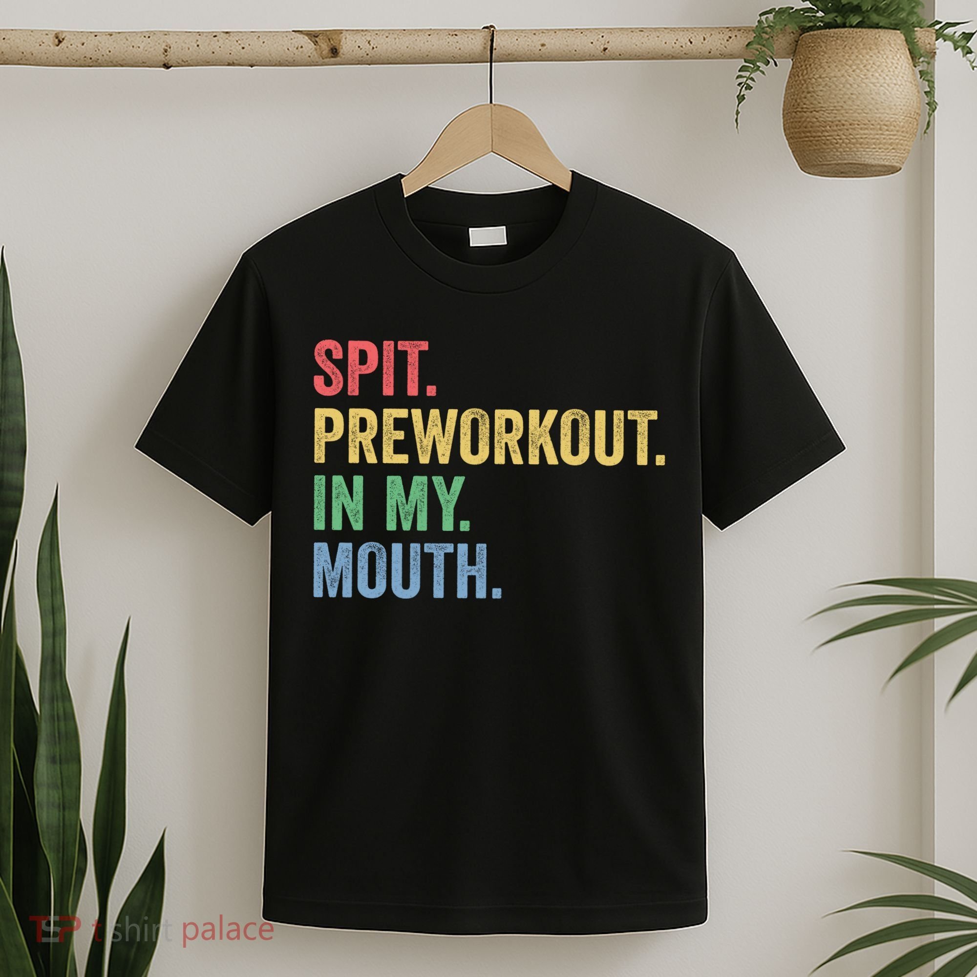 Spit PreWorkout In My Mouth Funny Workout Men Funny Gym T-Shirt
