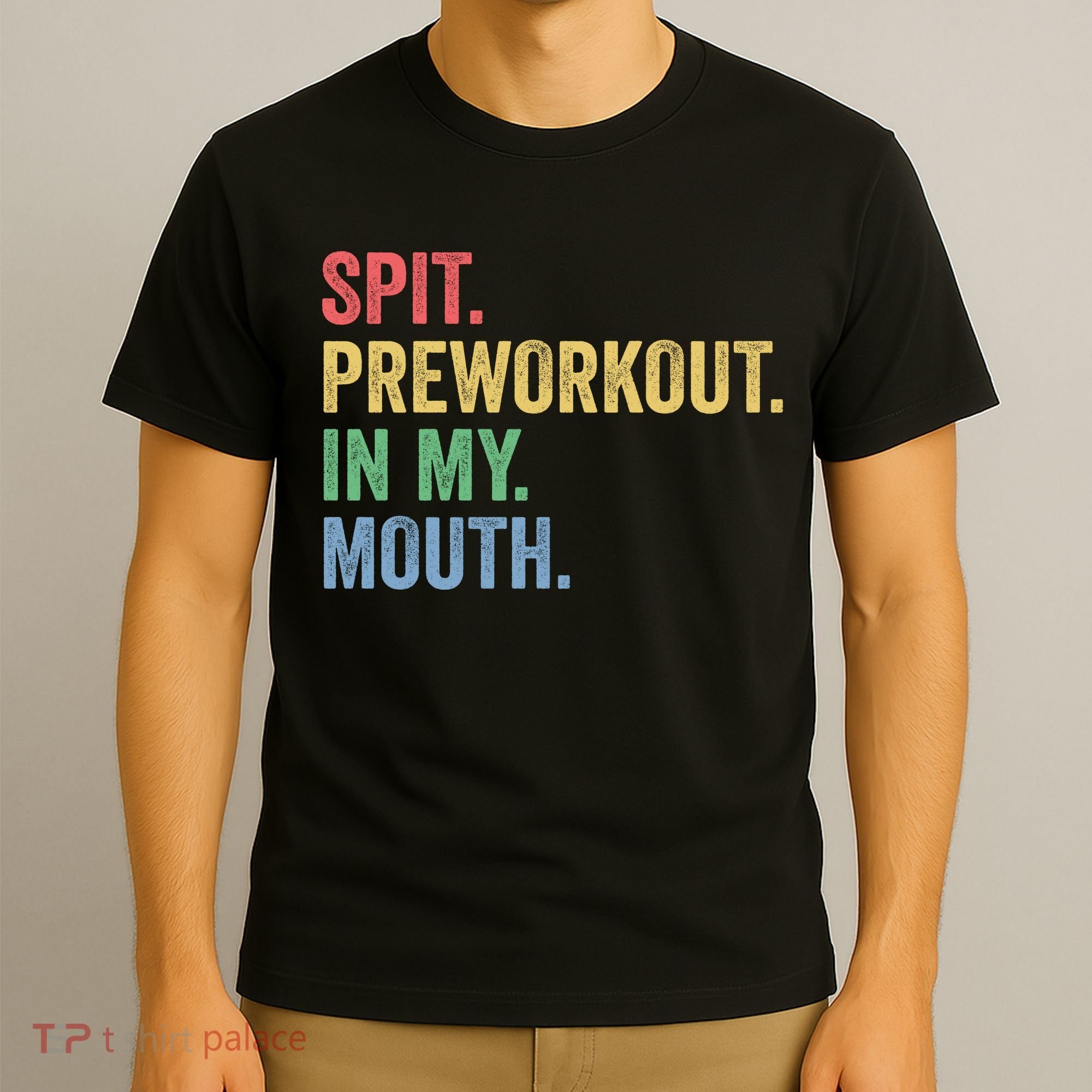 Spit PreWorkout In My Mouth Funny Workout Men Funny Gym T-Shirt