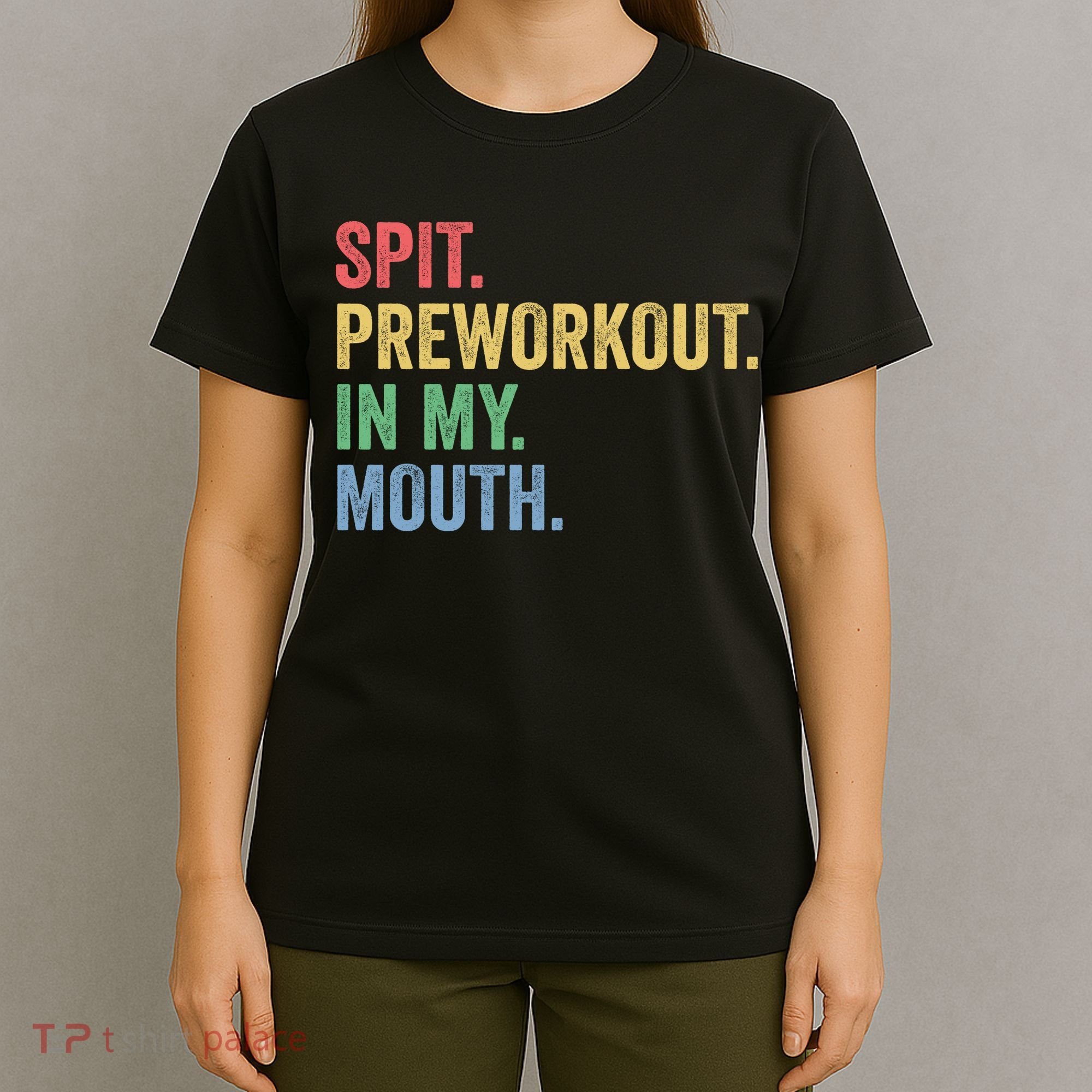 Spit PreWorkout In My Mouth Funny Workout Men Funny Gym T-Shirt