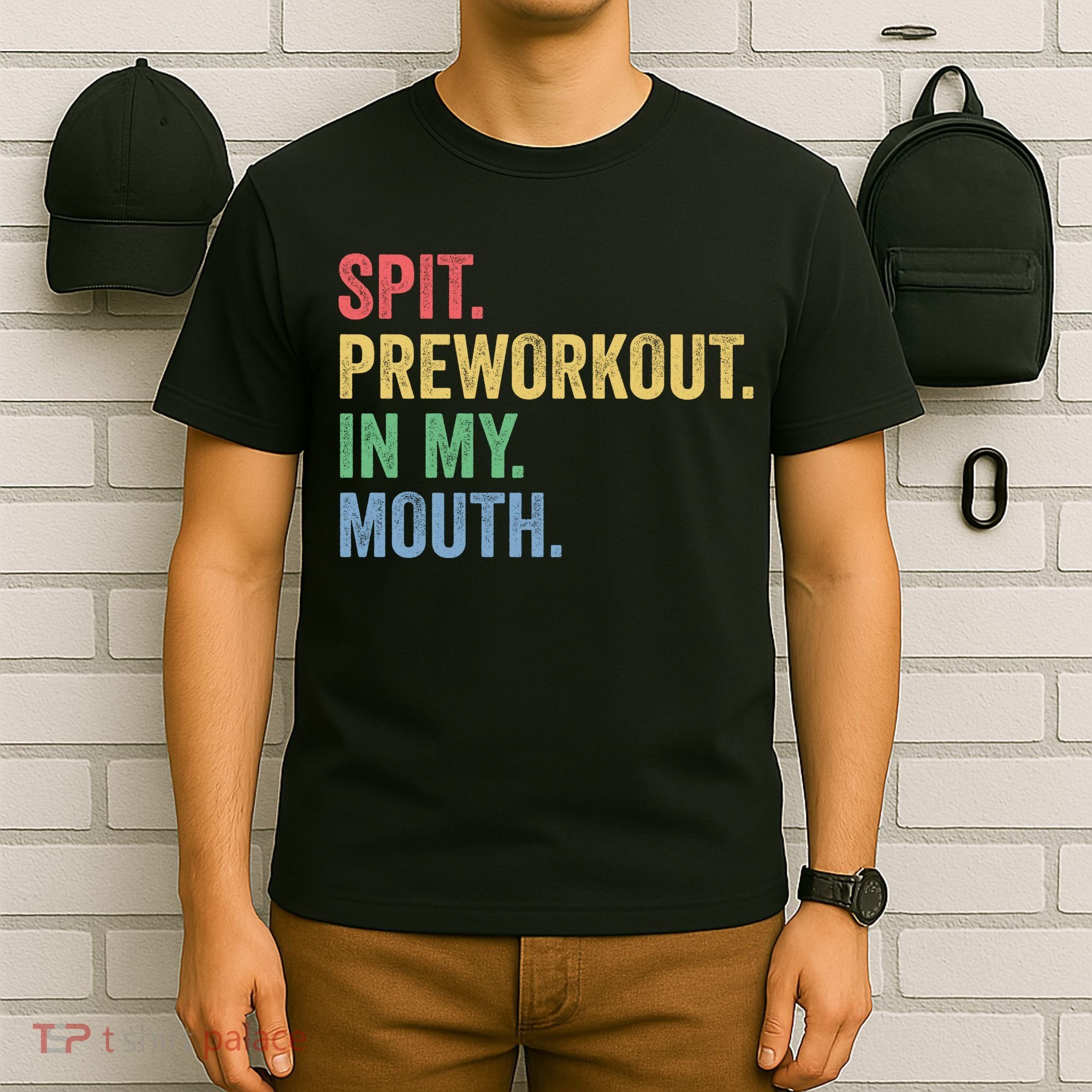 Spit PreWorkout In My Mouth Funny Workout Men Funny Gym T-Shirt