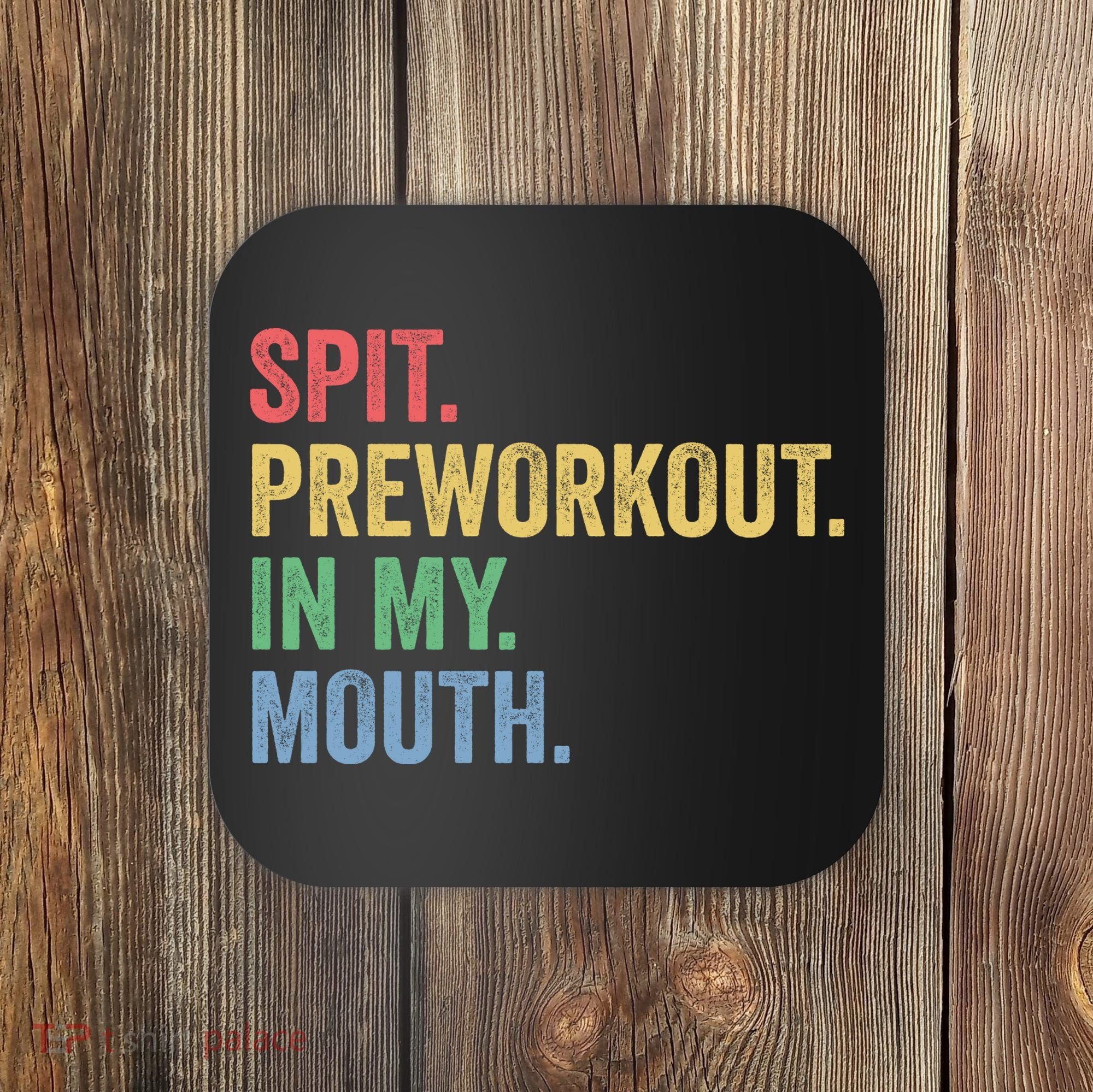 Spit PreWorkout In My Mouth Funny Workout Men Funny Gym Coaster