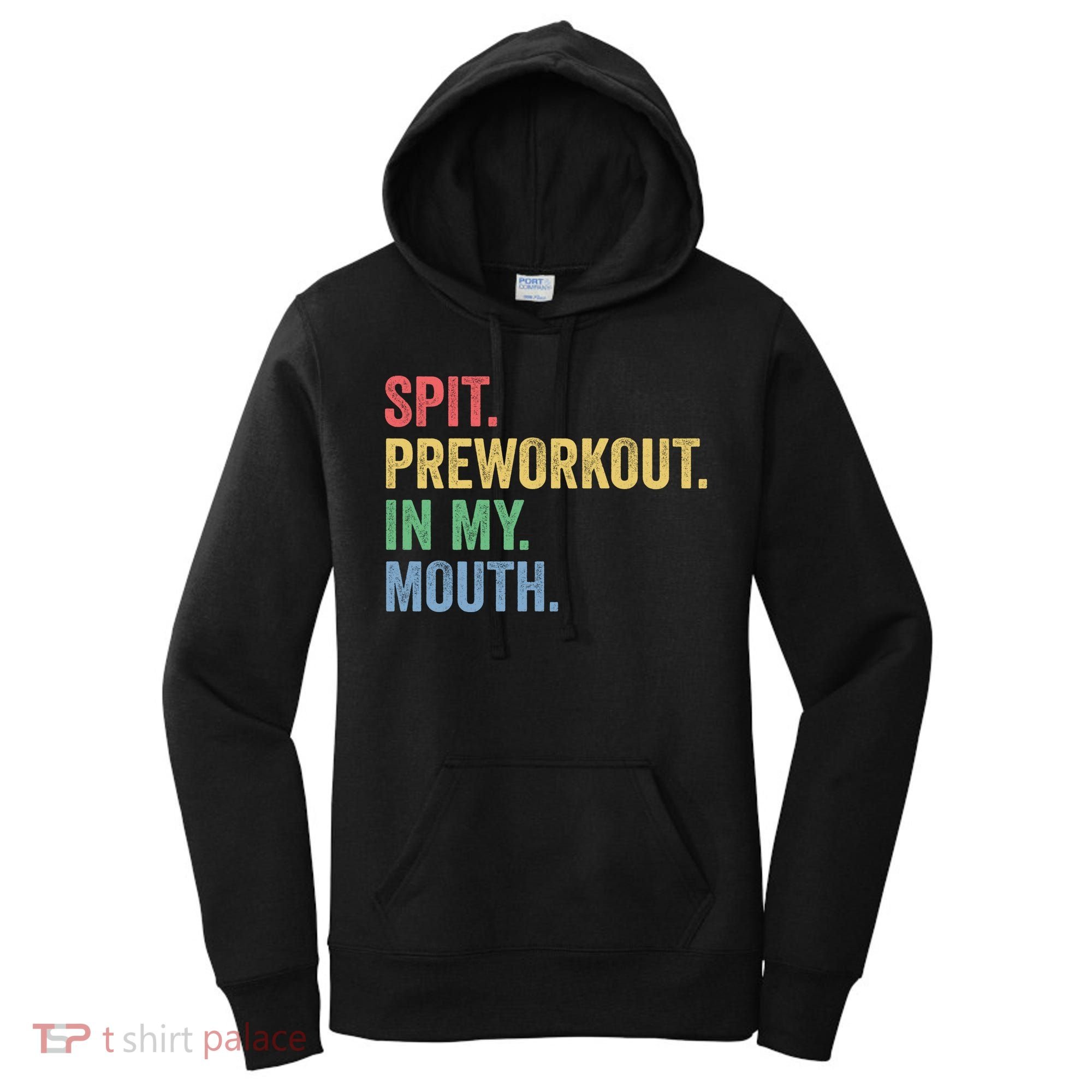 Spit PreWorkout In My Mouth Funny Workout Men Funny Gym Women's Hoodie