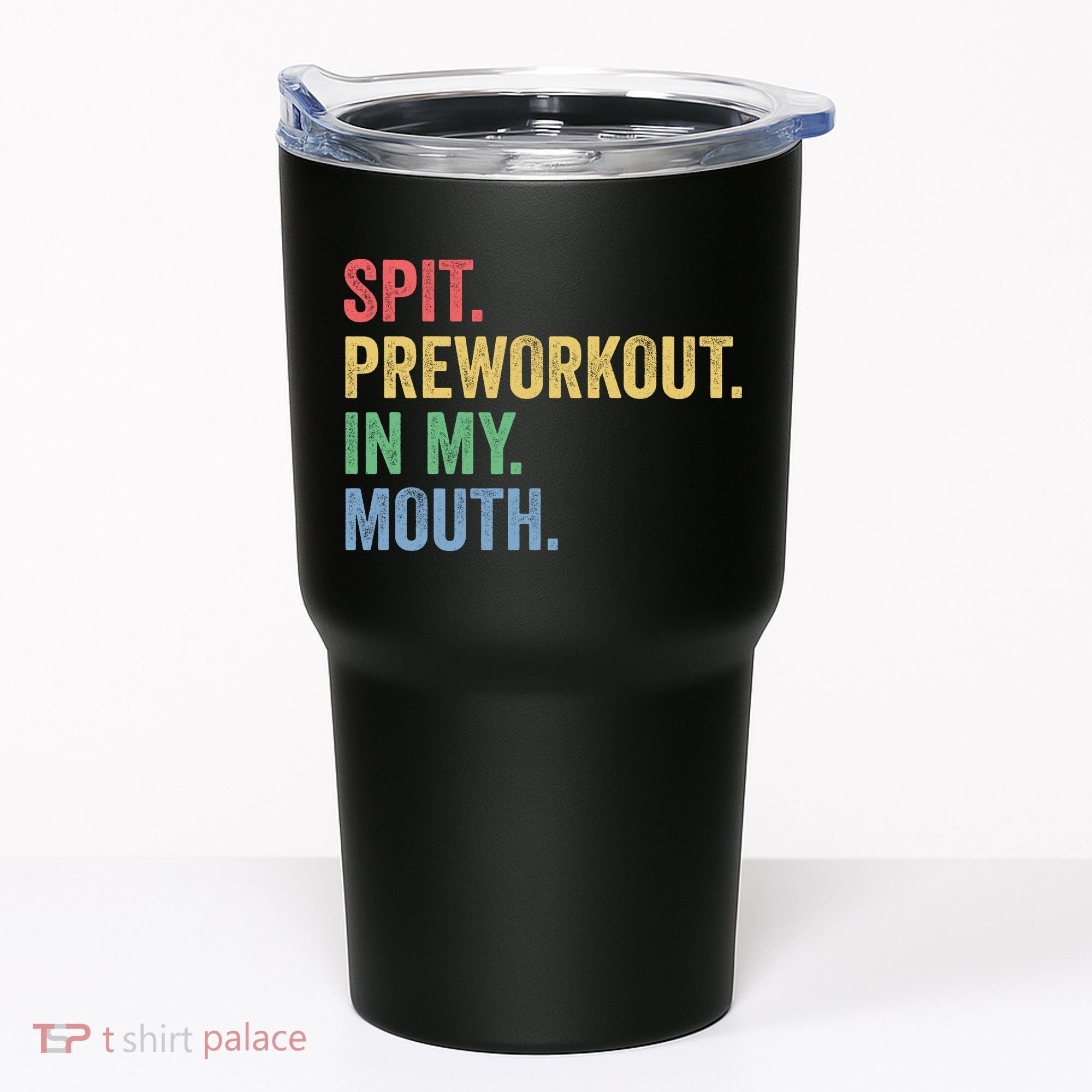 Spit PreWorkout In My Mouth Funny Workout Men Funny Gym Tumbler