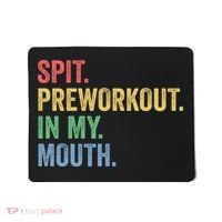 Spit PreWorkout In My Mouth Funny Workout Men Funny Gym Mousepad thumb 0