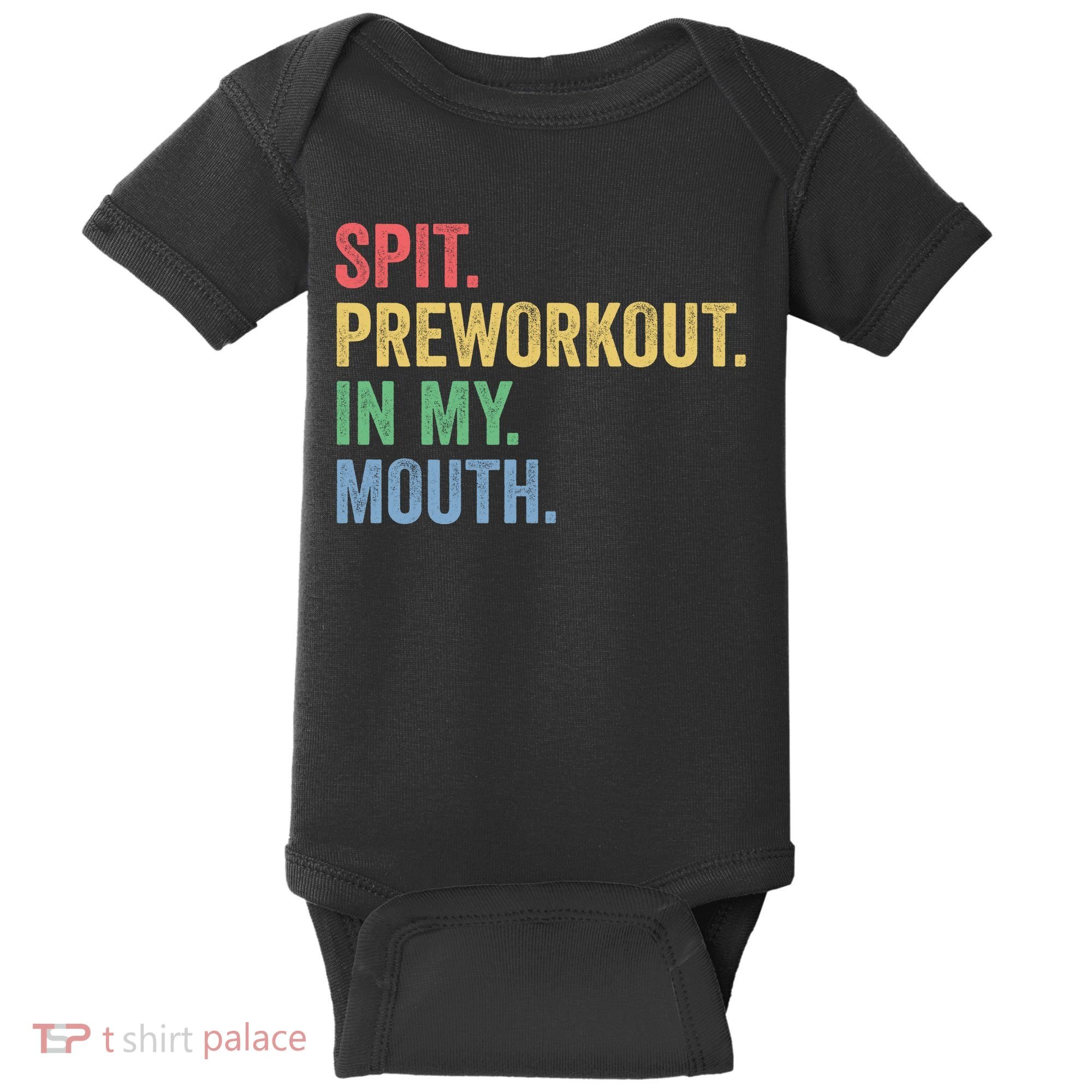 Spit PreWorkout In My Mouth Funny Workout Men Funny Gym Baby Bodysuit