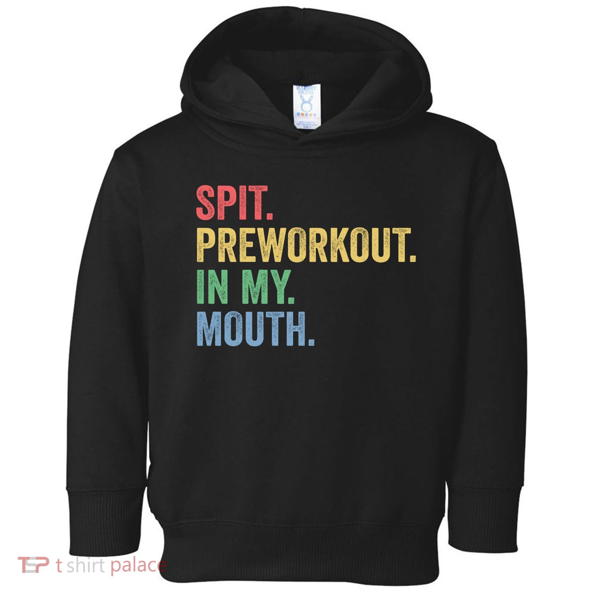 Spit PreWorkout In My Mouth Funny Workout Men Funny Gym Toddler Hoodie