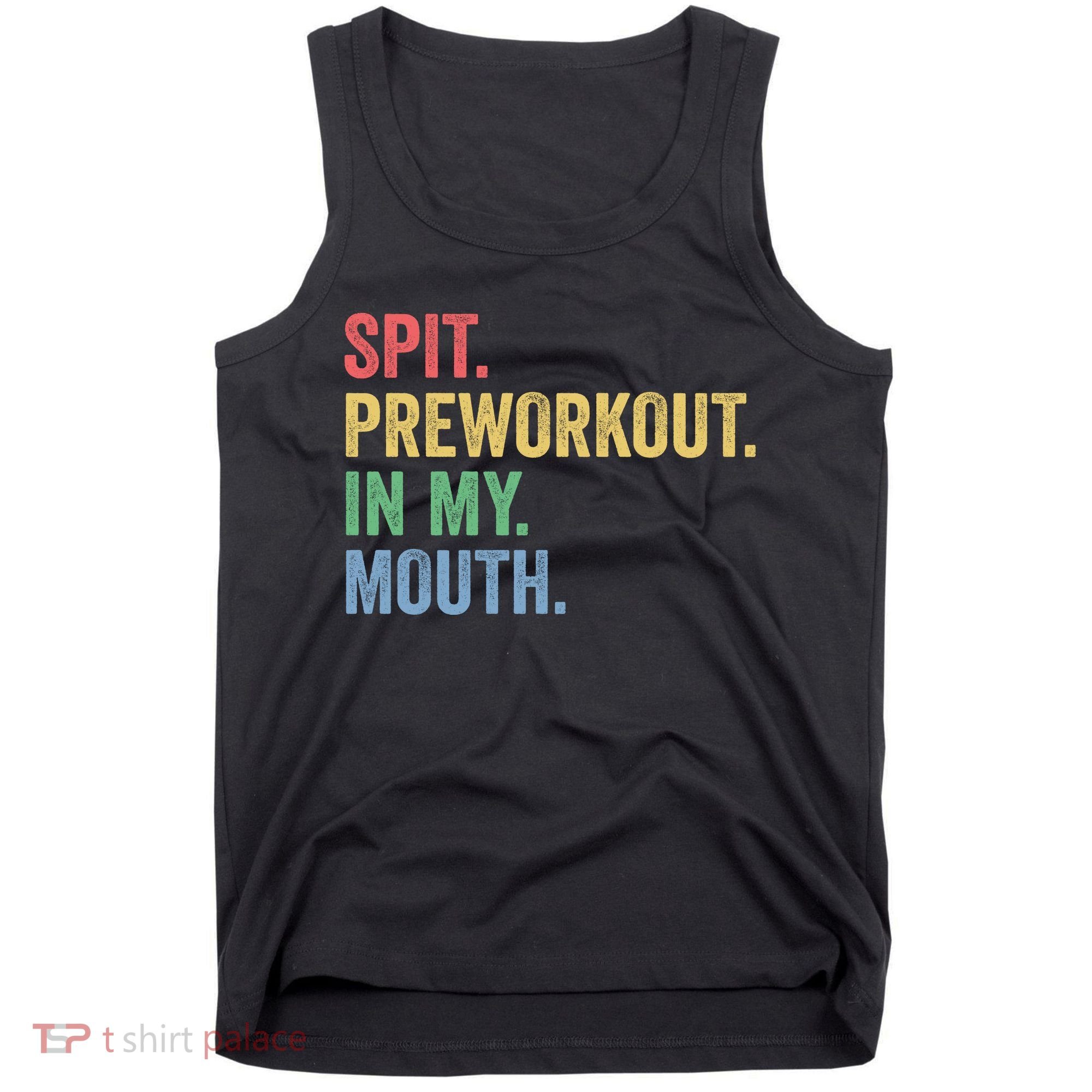 Spit PreWorkout In My Mouth Funny Workout Men Funny Gym Tank Top