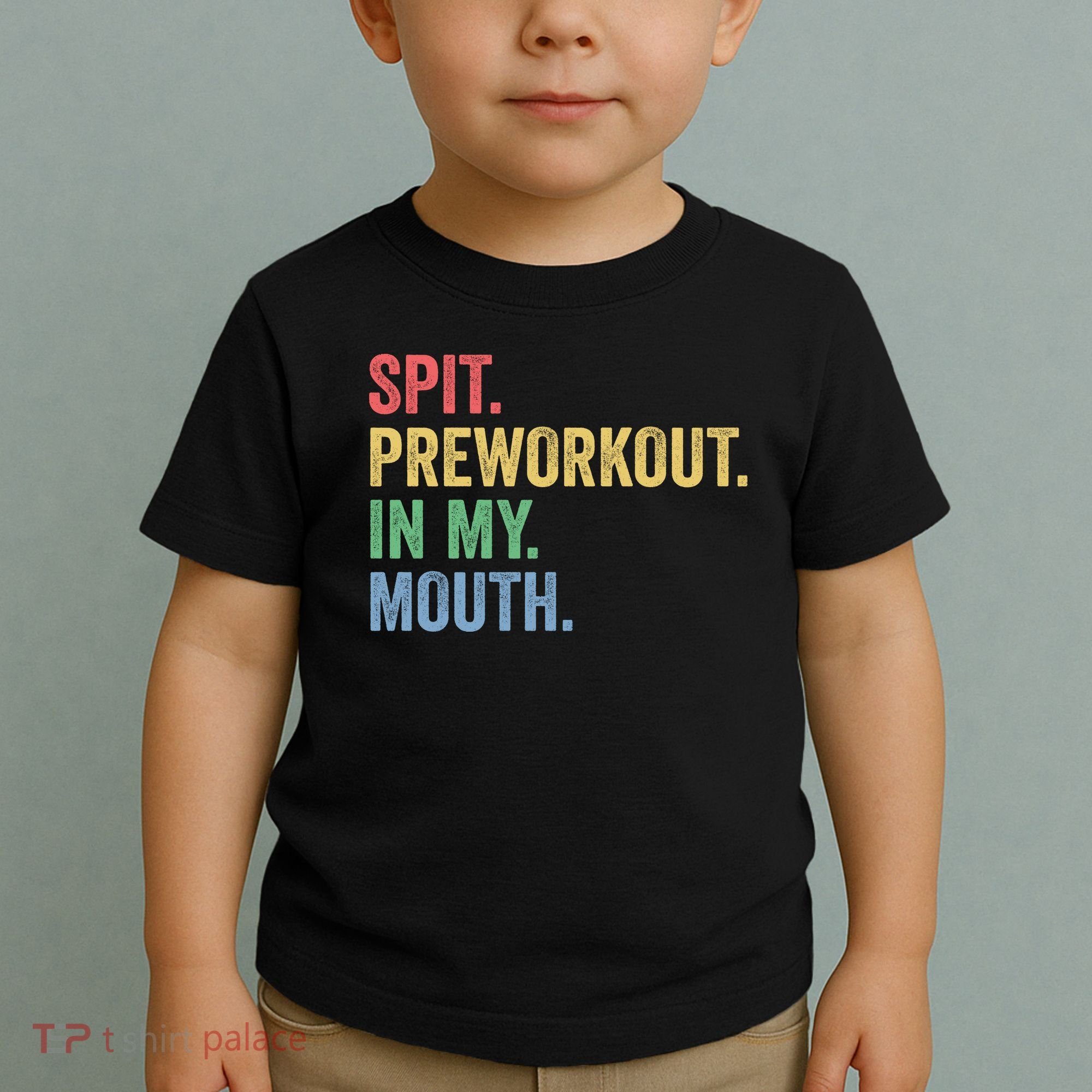 Spit PreWorkout In My Mouth Funny Workout Men Funny Gym Toddler T-Shirt