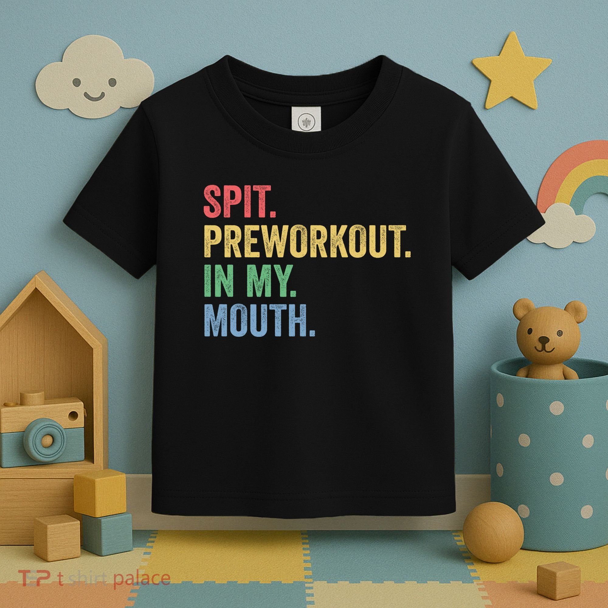 Spit PreWorkout In My Mouth Funny Workout Men Funny Gym Toddler T-Shirt