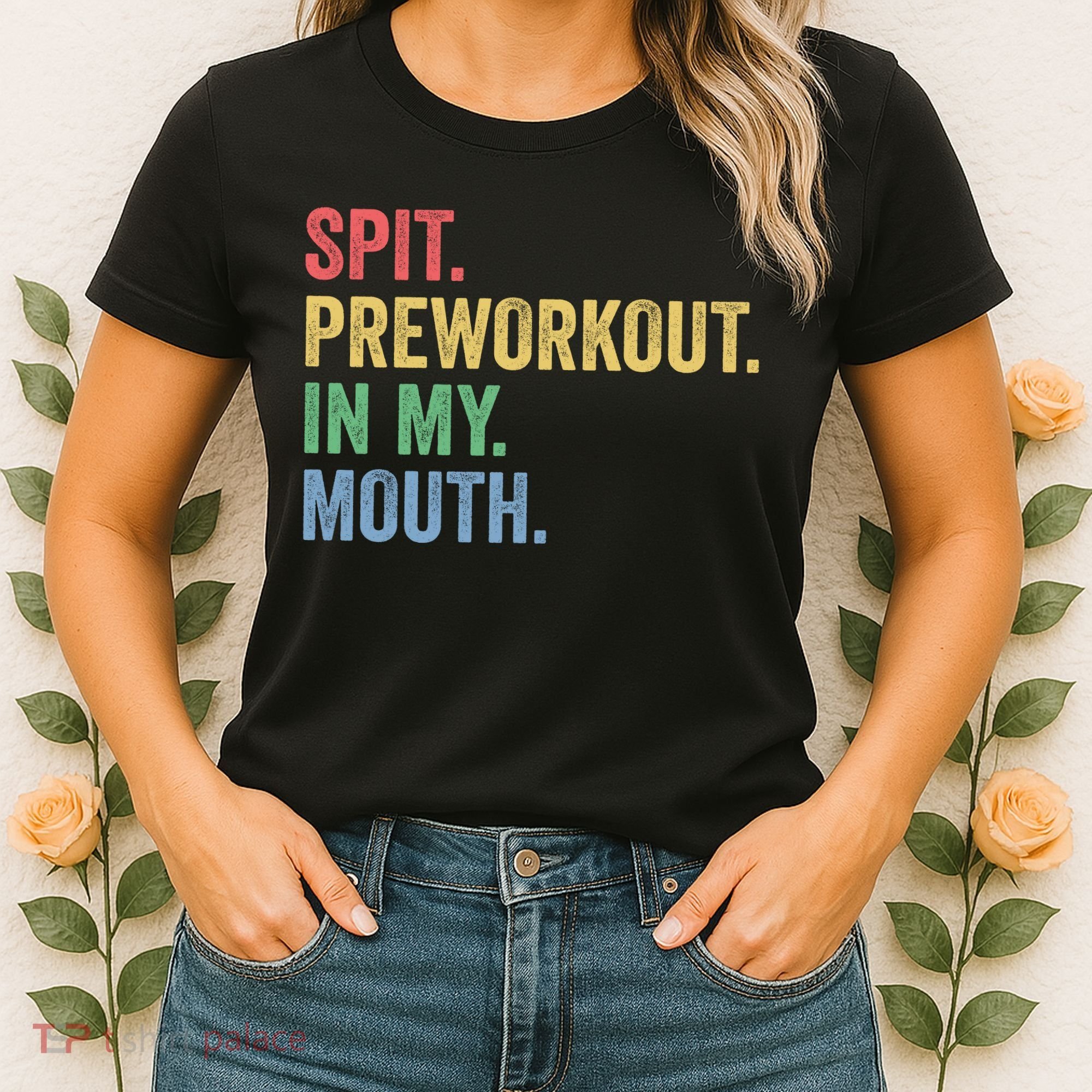 Spit PreWorkout In My Mouth Funny Workout Men Funny Gym Women's T-Shirt