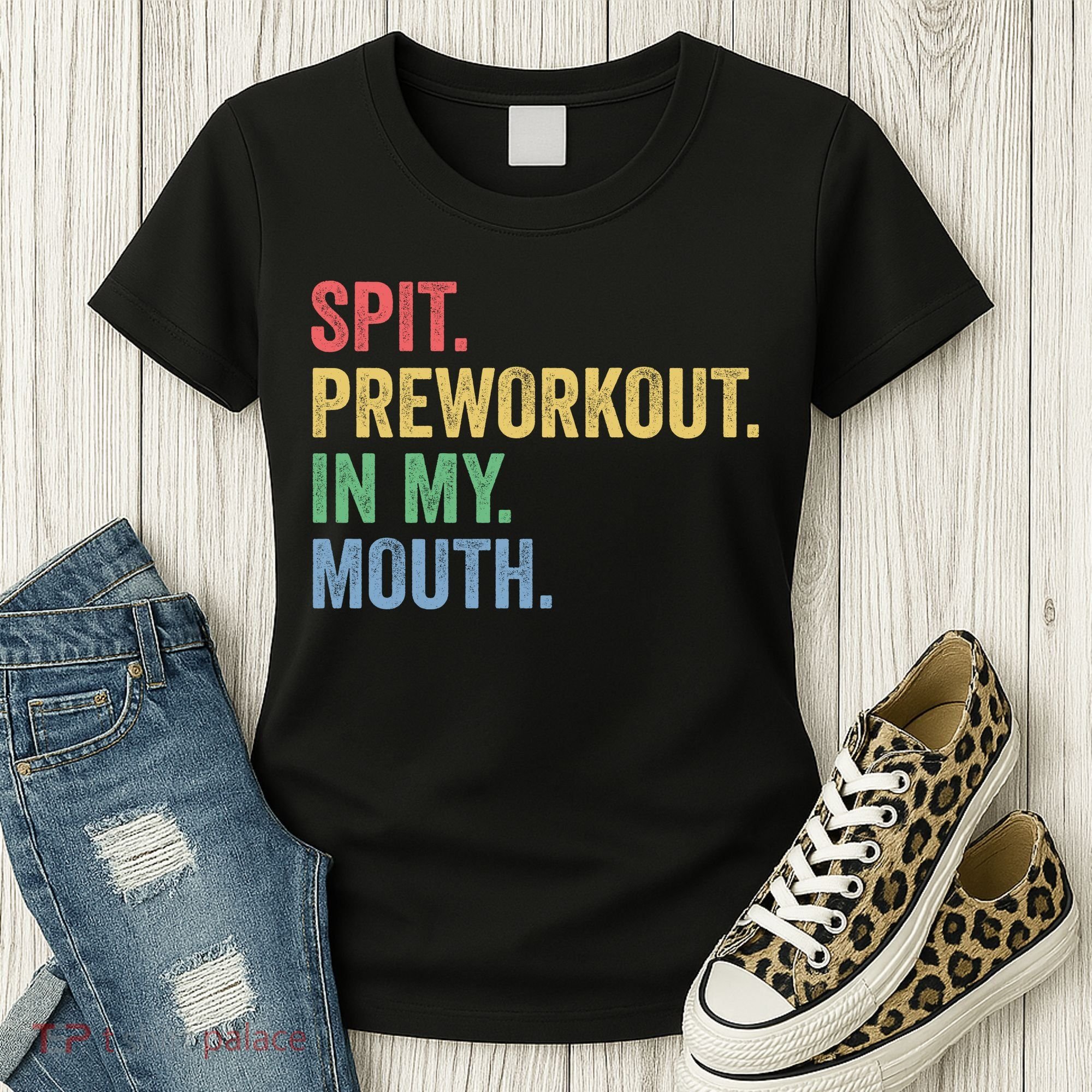 Spit PreWorkout In My Mouth Funny Workout Men Funny Gym Women's T-Shirt