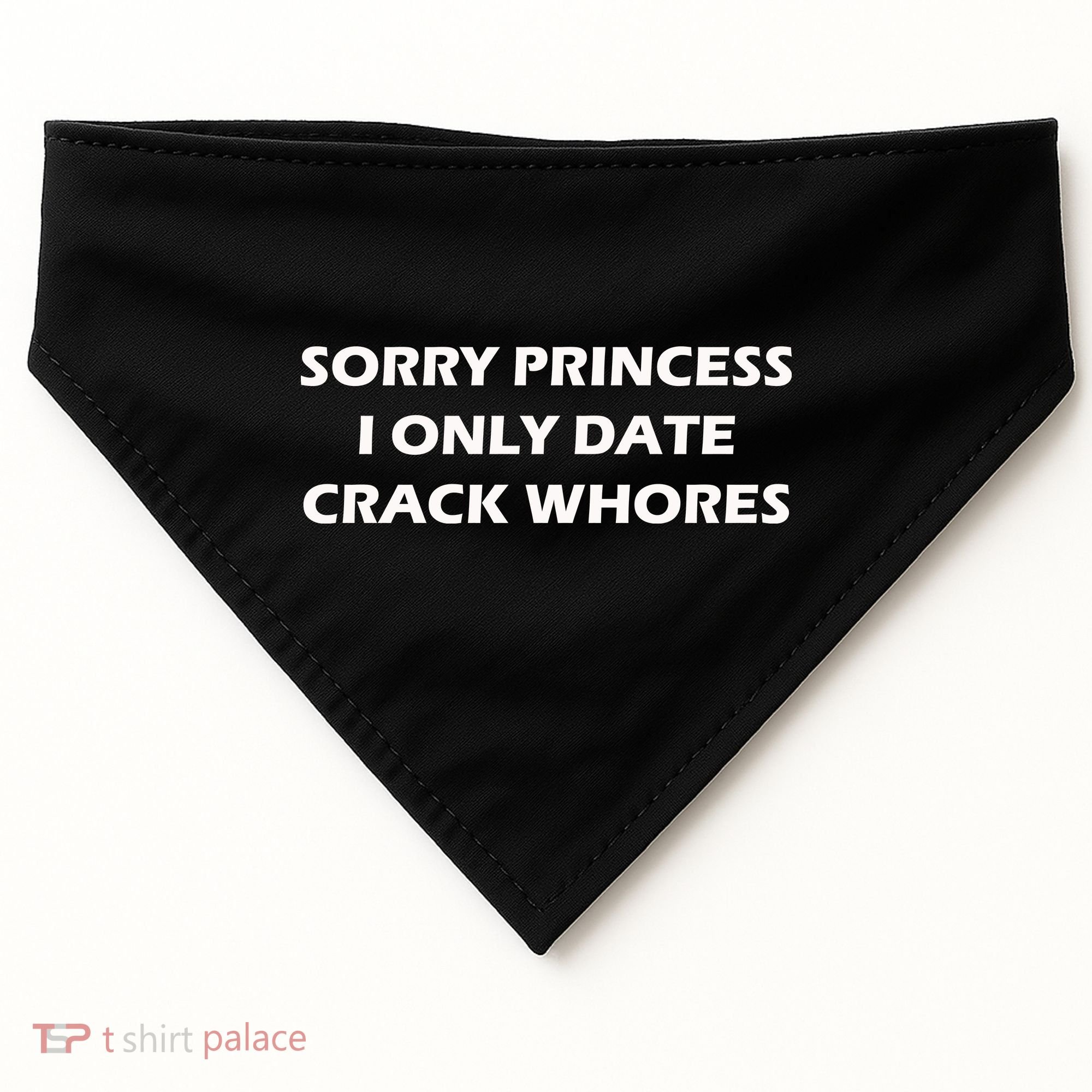 Sorry Princess I Date Crack Whores USA-Made Doggie Bandana
