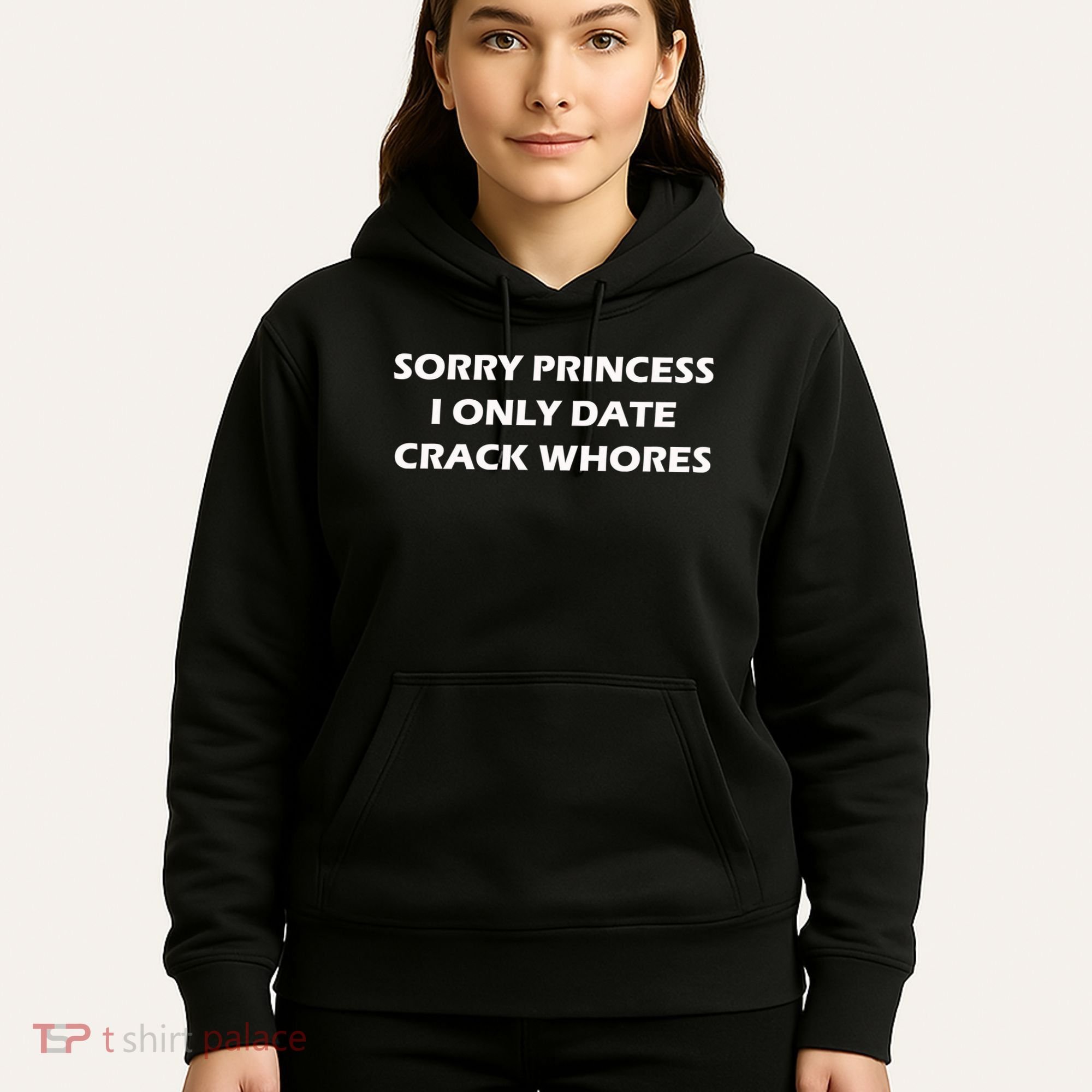 Sorry Princess I Date Crack Whores Hoodie