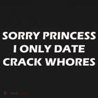 Sorry Princess I Date Crack Whores Sweatshirt thumb 3
