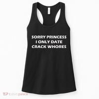 Sorry Princess I Date Crack Whores Women's Tank Top thumb 0