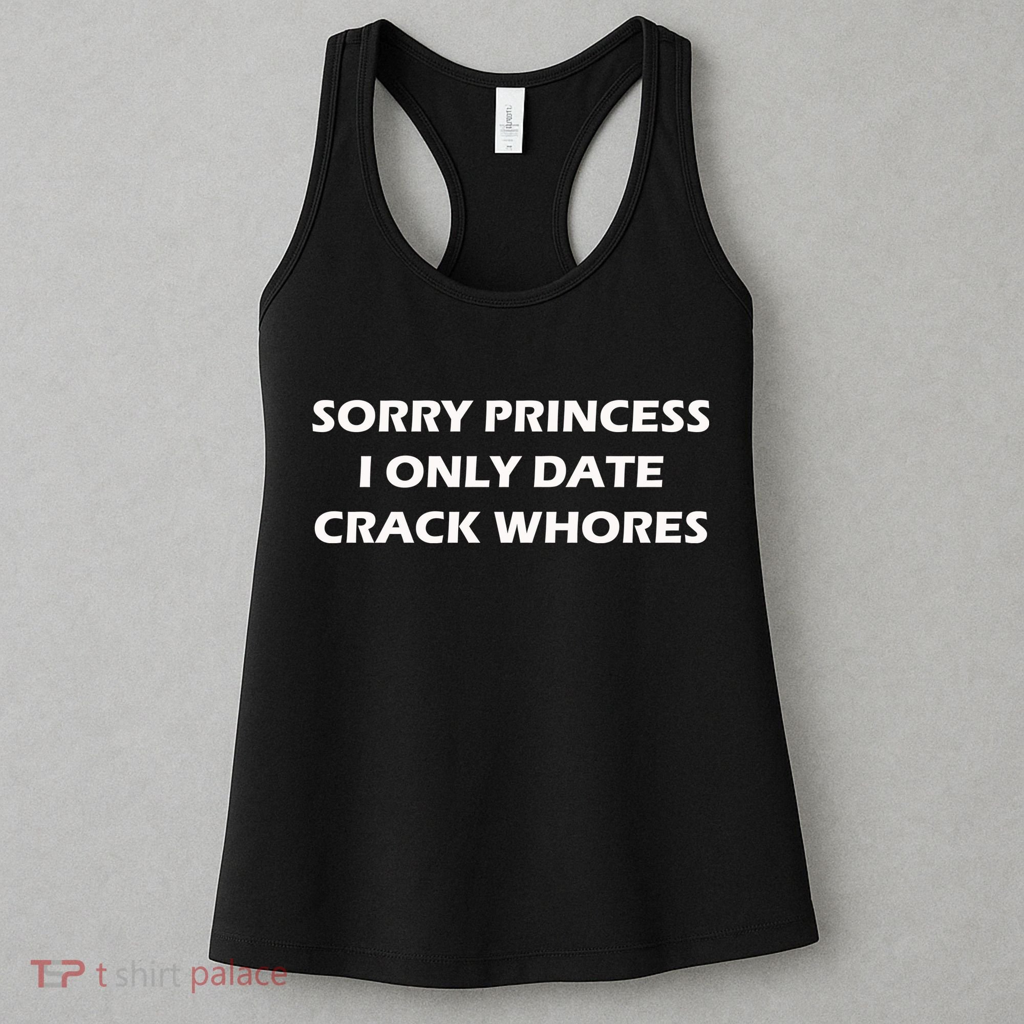 Sorry Princess I Date Crack Whores Women's Tank Top