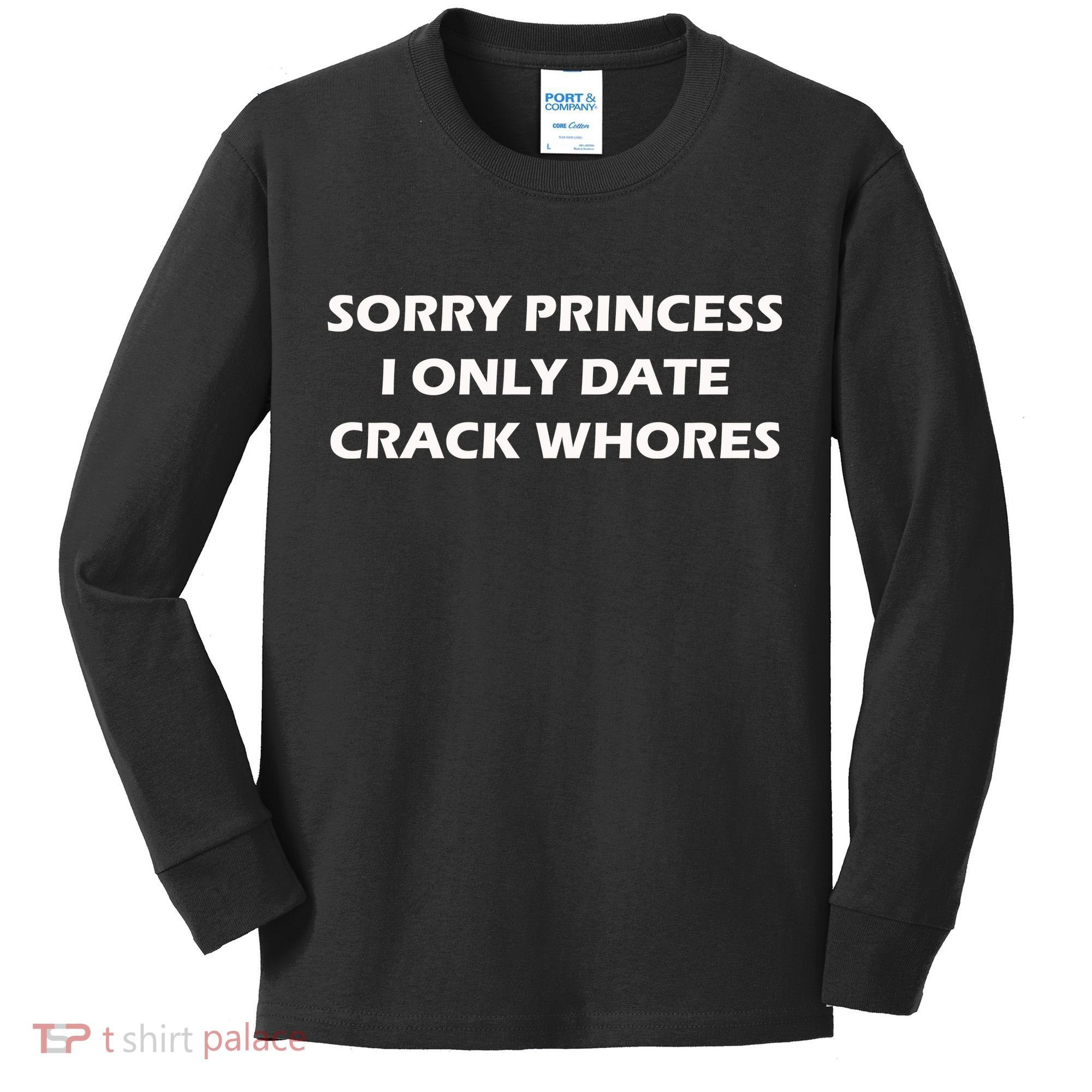 Sorry Princess I Date Crack Whores Kids Long Sleeve Shirt