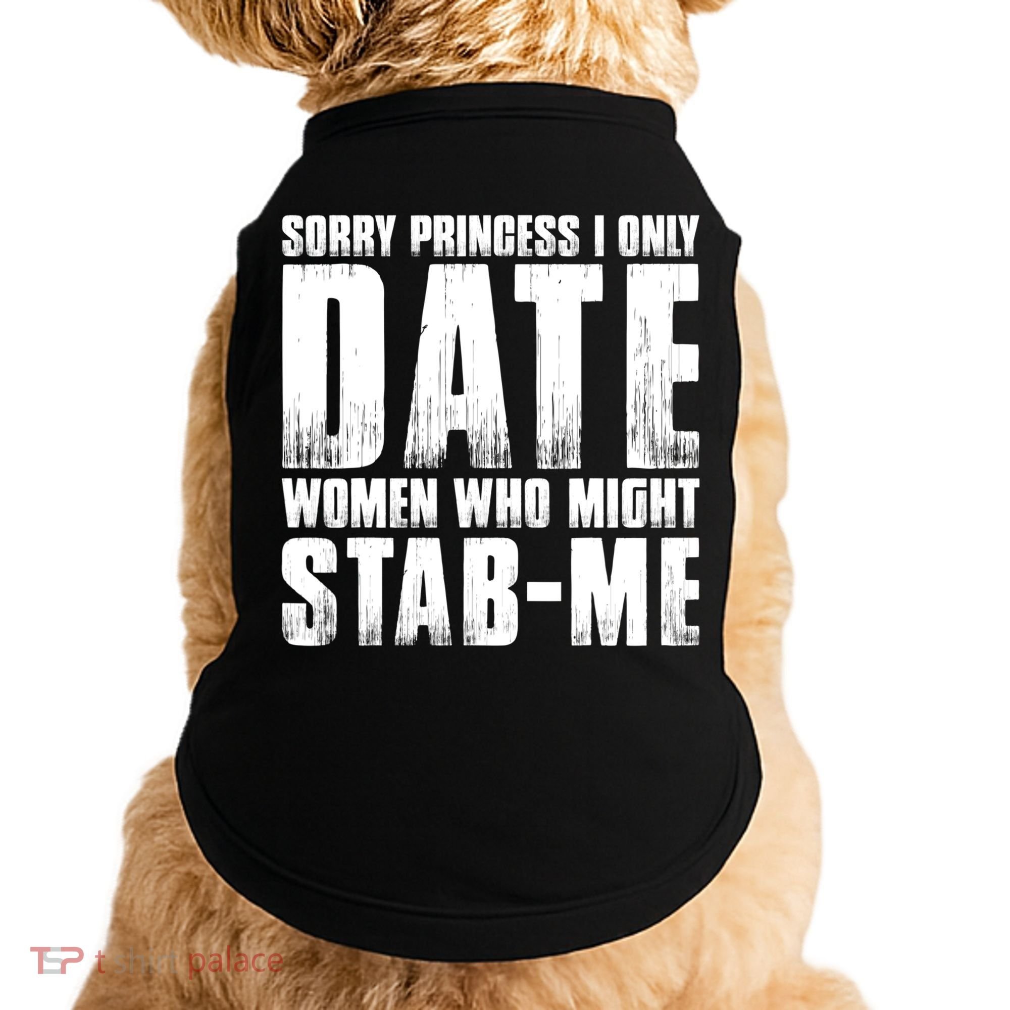 Sorry Princess I Only Date Women Who Might Stab Me Doggie Tank