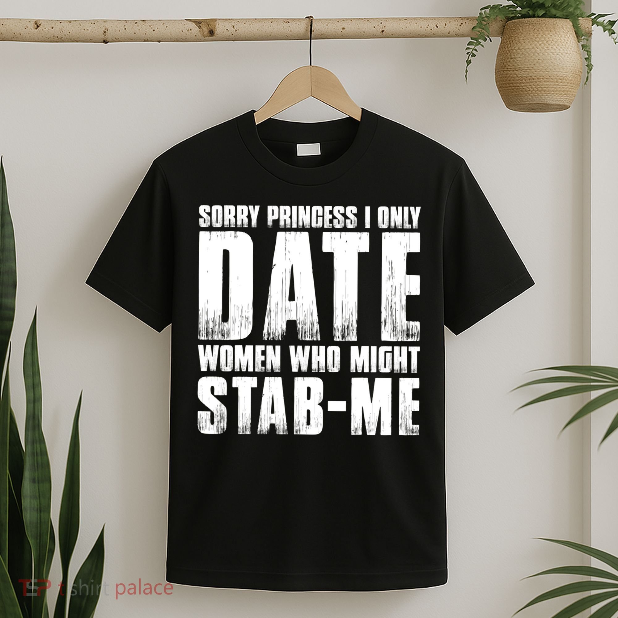 Sorry Princess I Only Date Women Who Might Stab Me T-Shirt