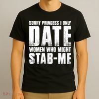 Sorry Princess I Only Date Women Who Might Stab Me T-Shirt thumb 3