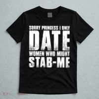 Sorry Princess I Only Date Women Who Might Stab Me T-Shirt thumb 5