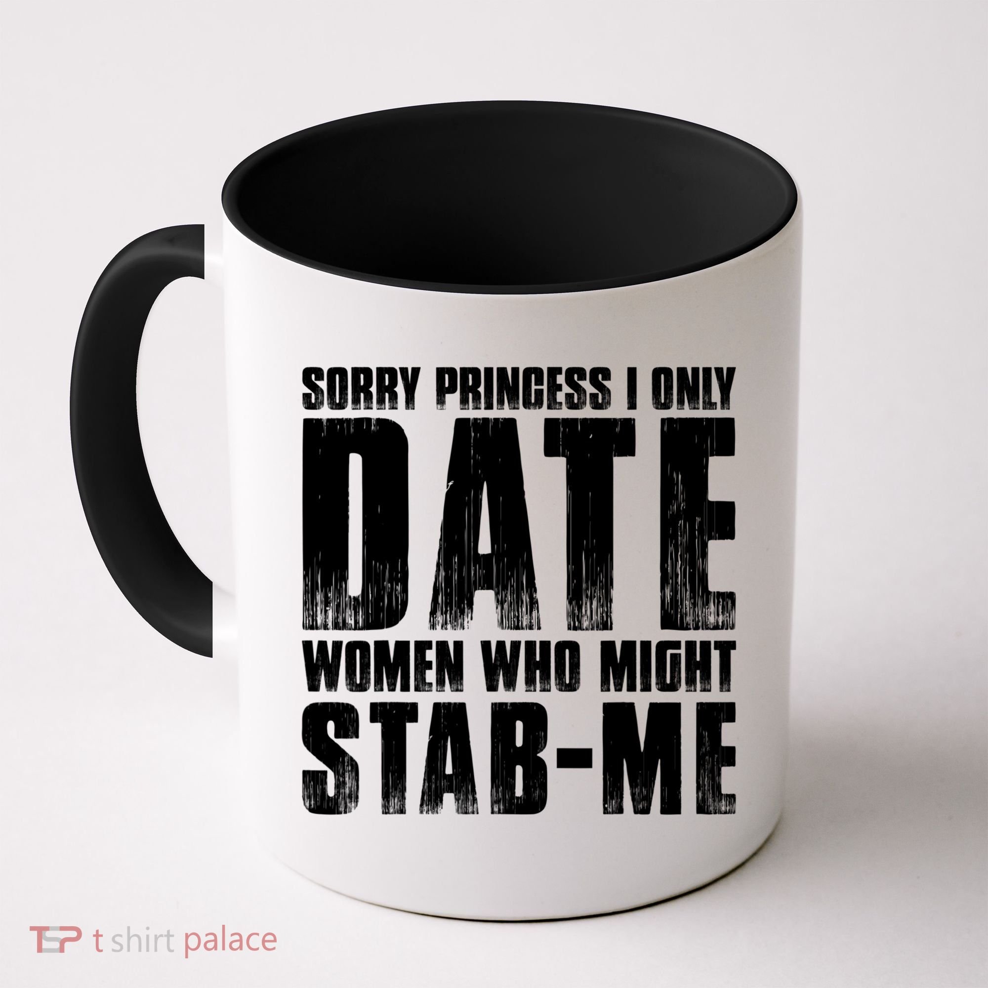 Sorry Princess I Only Date Women Who Might Stab Me Coffee Mug