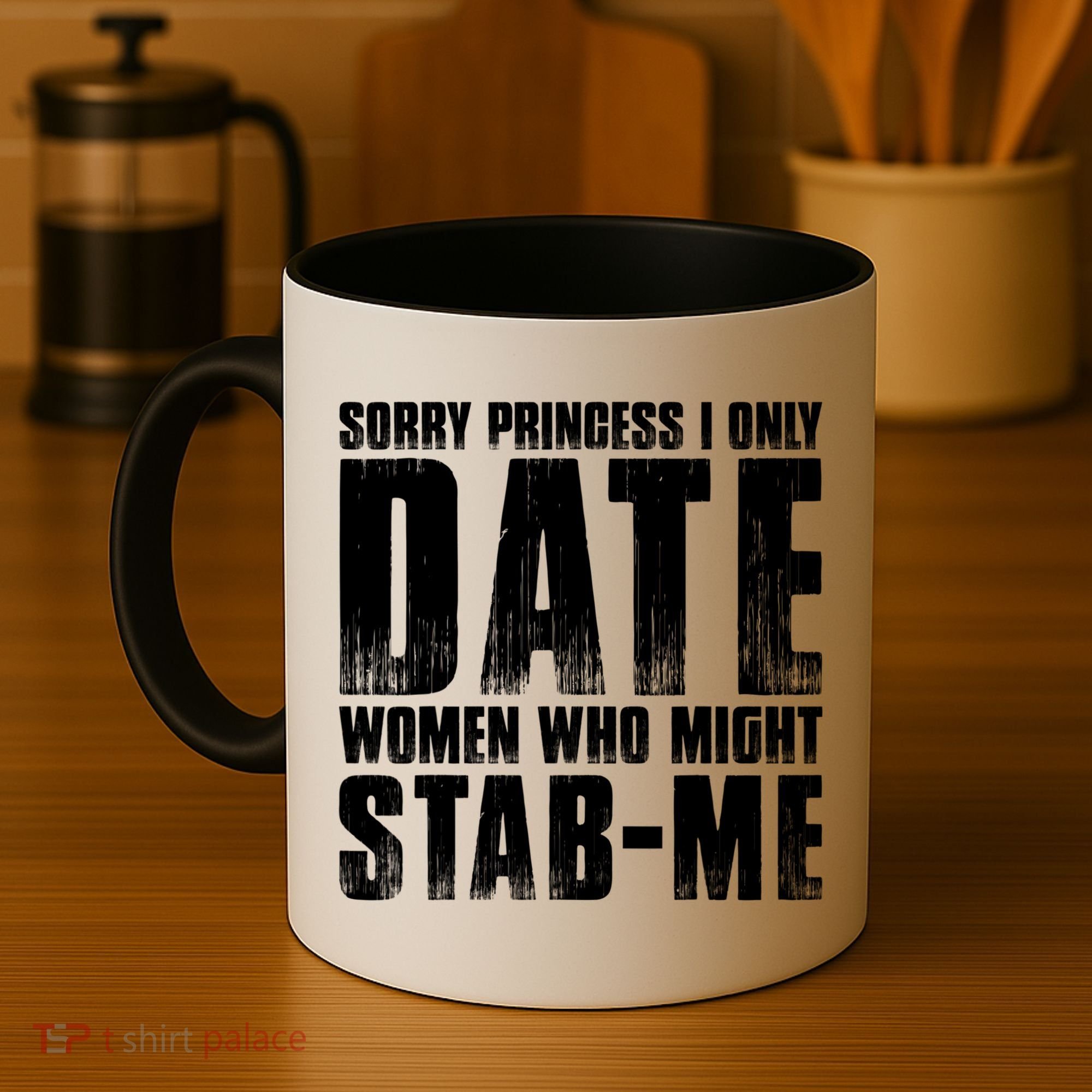 Sorry Princess I Only Date Women Who Might Stab Me Coffee Mug