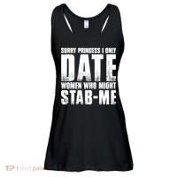 Sorry Princess I Only Date Women Who Might Stab Me Ladies Essential Flowy Tank thumb 0