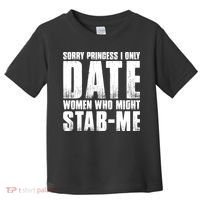 Sorry Princess I Only Date Women Who Might Stab Me Toddler T-Shirt thumb 0