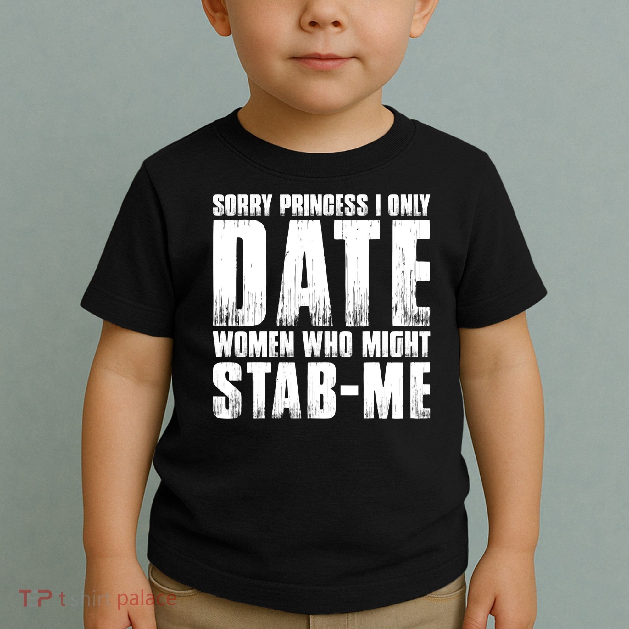 Sorry Princess I Only Date Women Who Might Stab Me Toddler T-Shirt