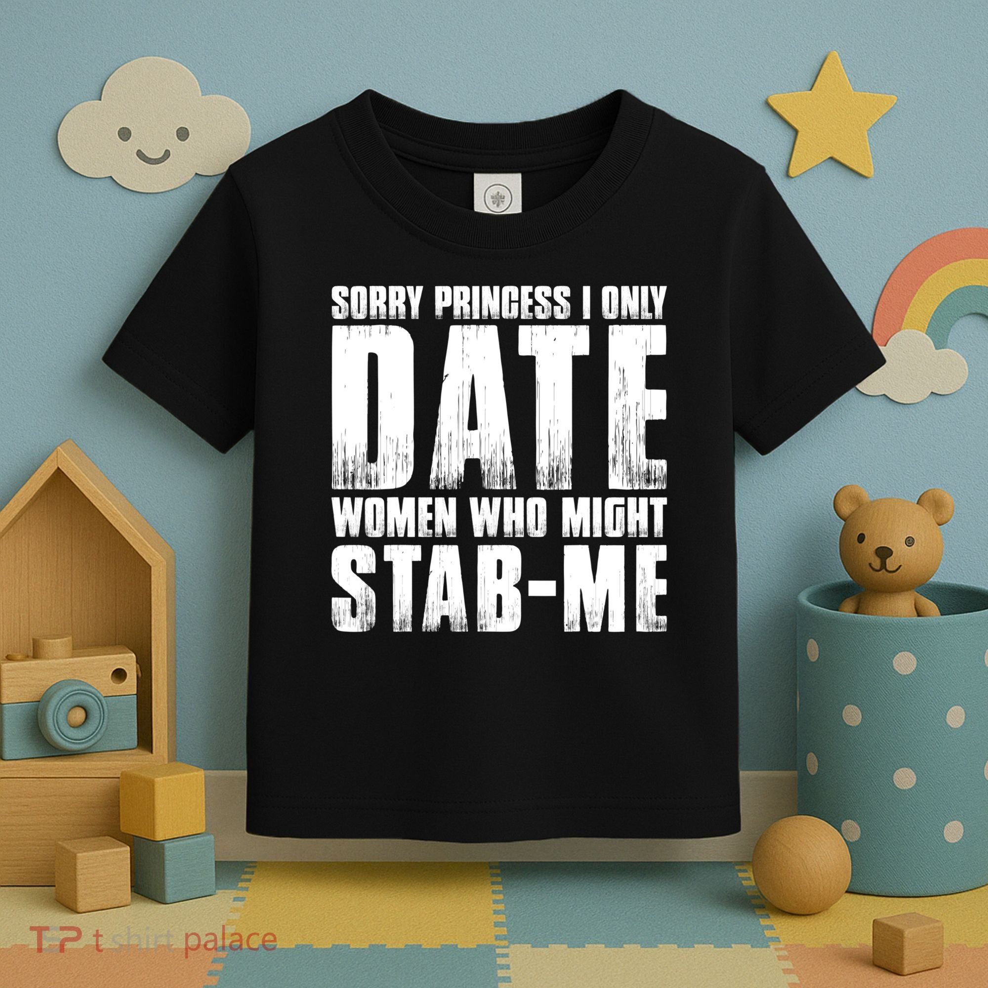 Sorry Princess I Only Date Women Who Might Stab Me Toddler T-Shirt