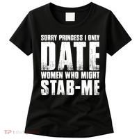 Sorry Princess I Only Date Women Who Might Stab Me Women's T-Shirt thumb 0