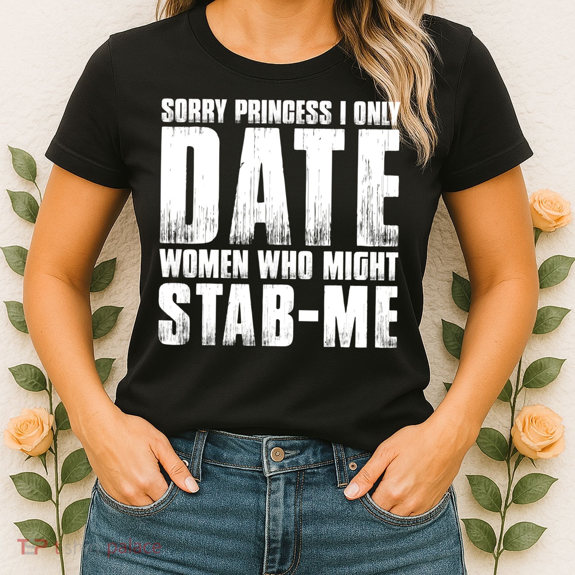 Sorry Princess I Only Date Women Who Might Stab Me Women's T-Shirt