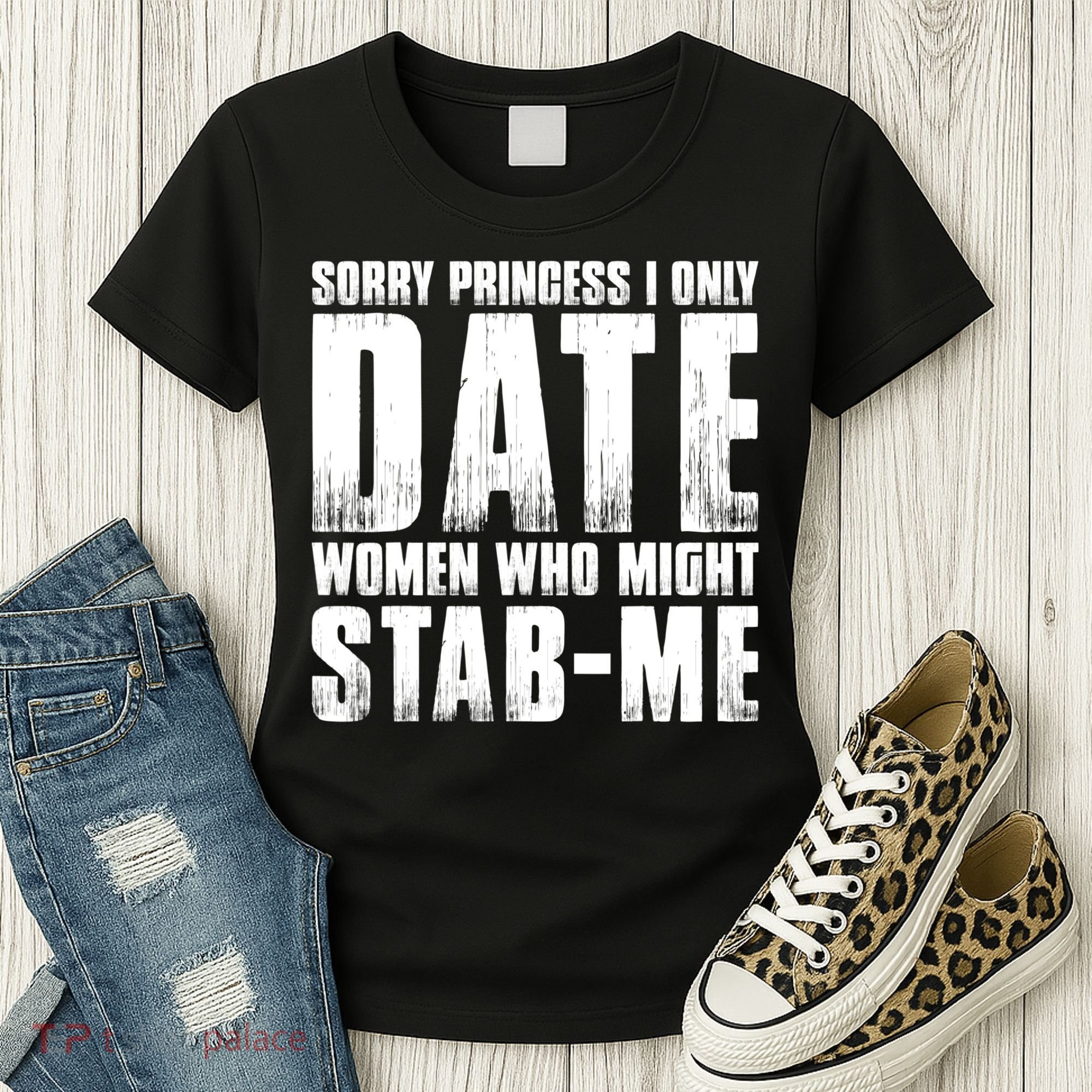 Sorry Princess I Only Date Women Who Might Stab Me Women's T-Shirt