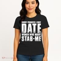 Sorry Princess I Only Date Women Who Might Stab Me Women's T-Shirt thumb 4