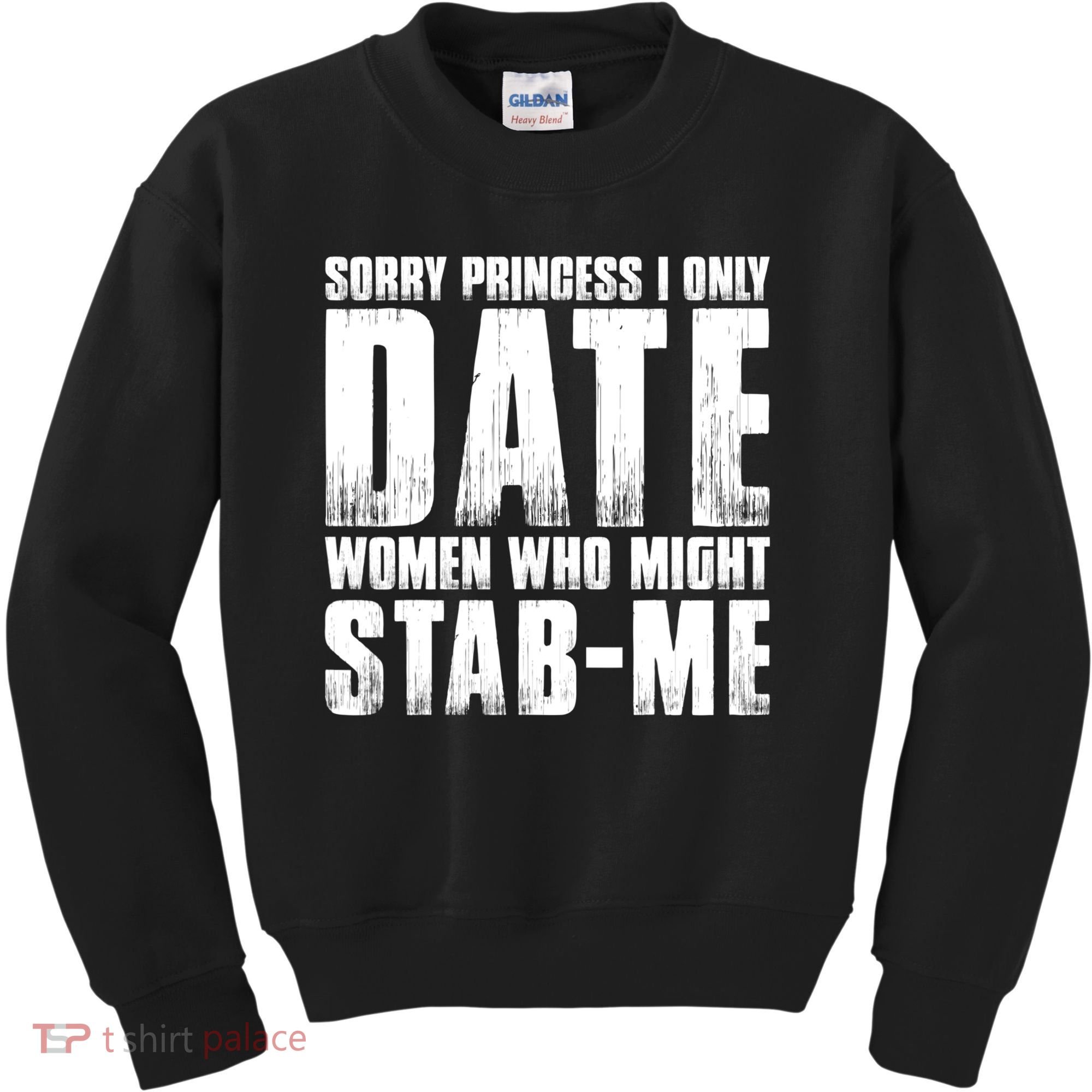 Sorry Princess I Only Date Women Who Might Stab Me Kids Sweatshirt