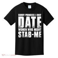 Sorry Princess I Only Date Women Who Might Stab Me Kids T-Shirt thumb 0