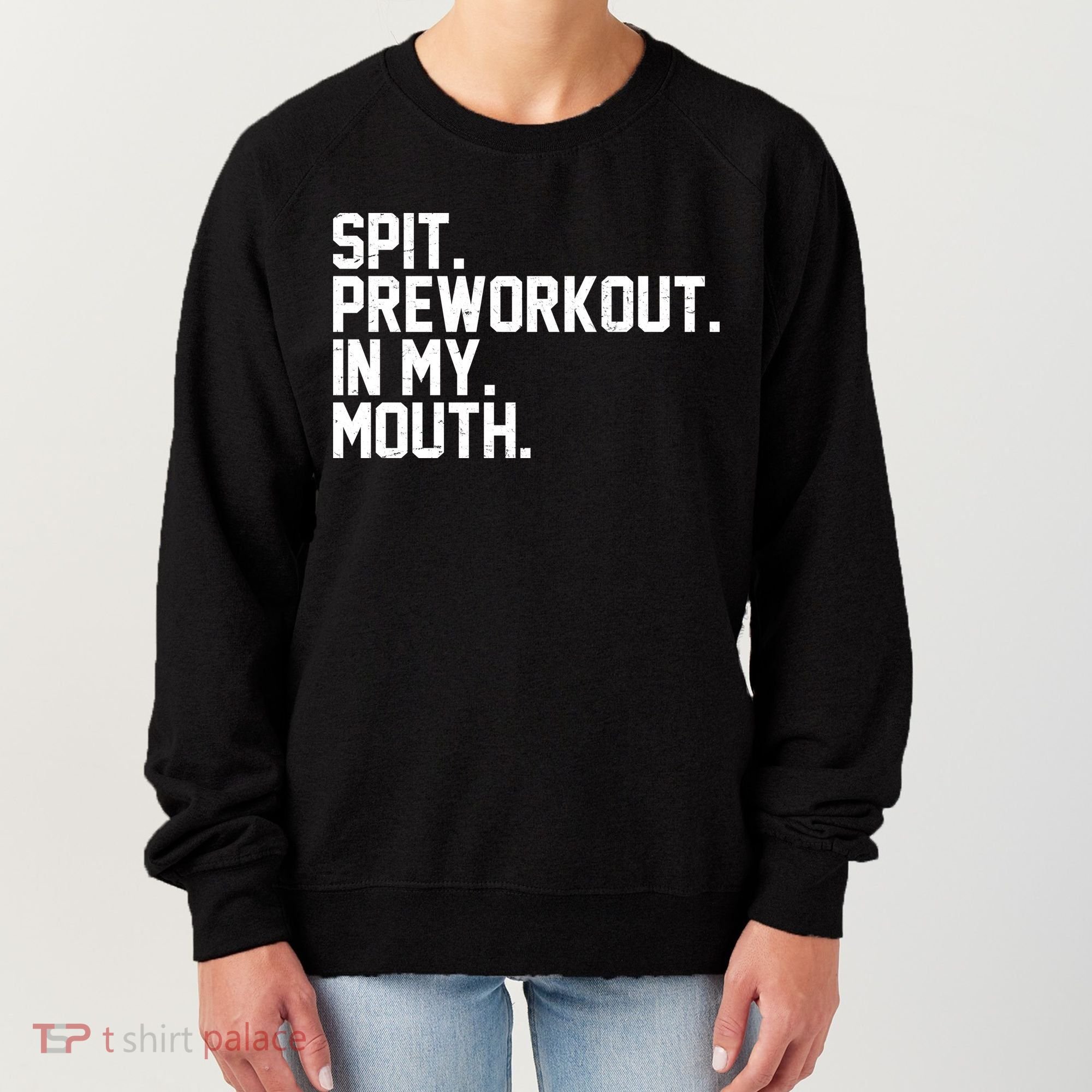 Spit Preworkout In My Mouth Women's Sweatshirt